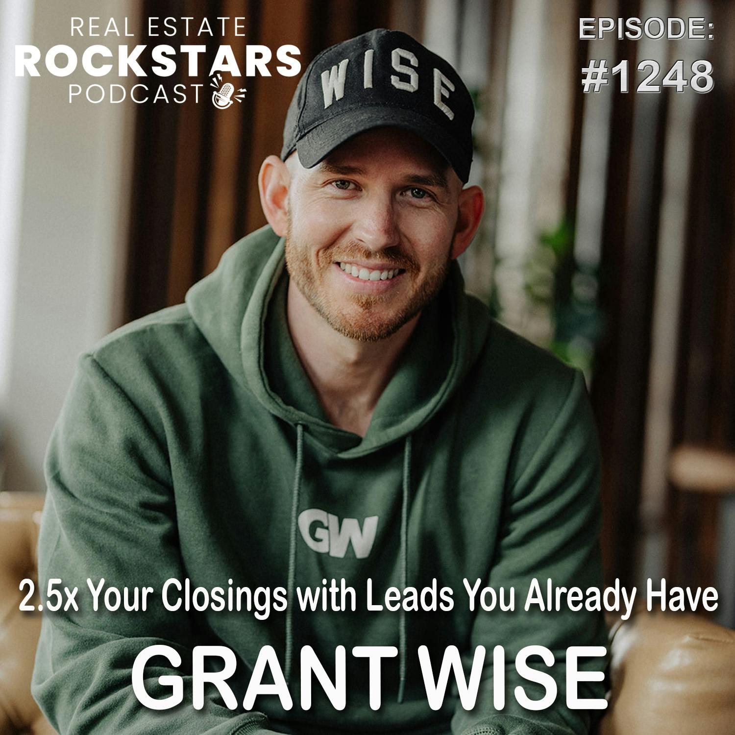1248: 2.5x Your Closings with Leads you Already Have - Grant Wise