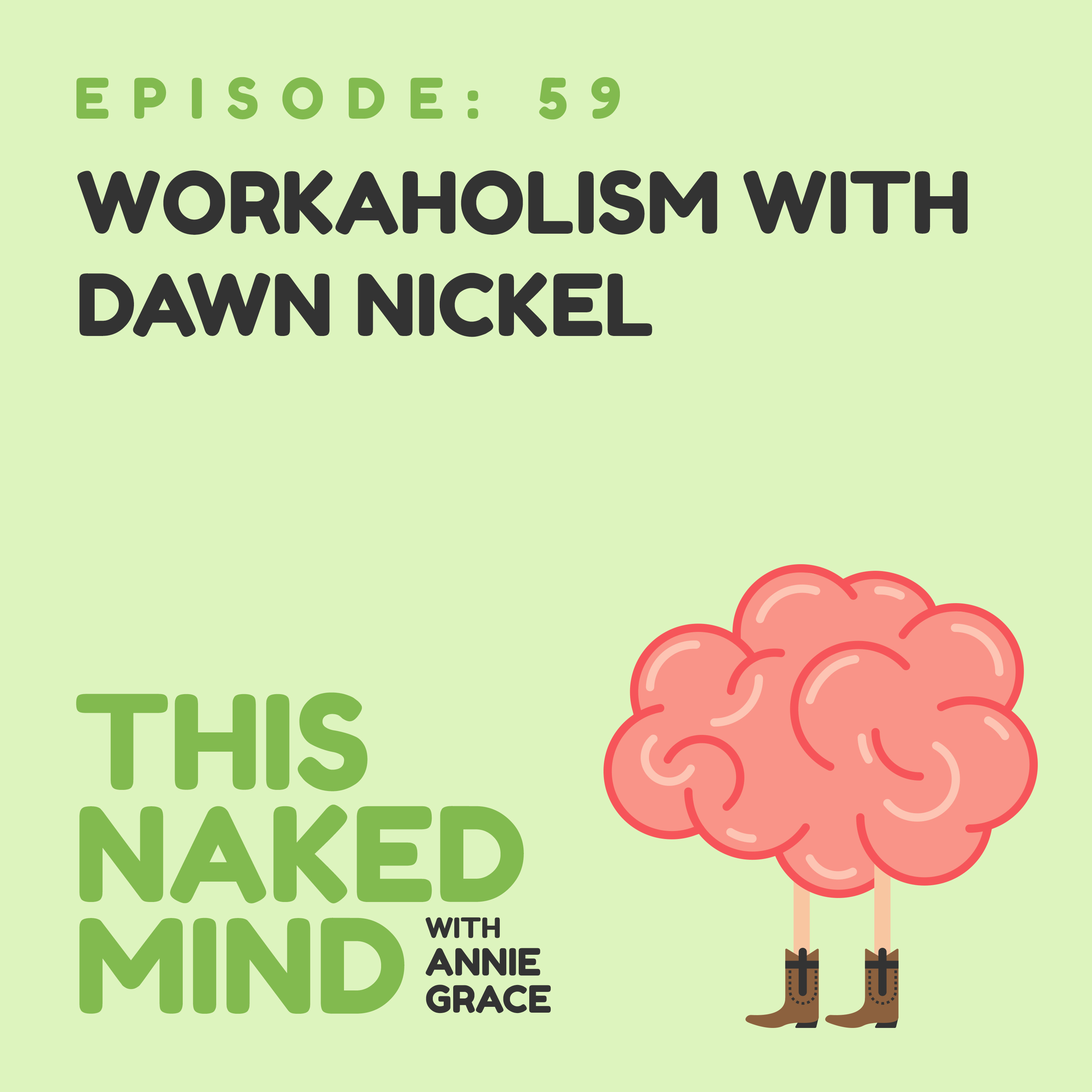 EP 59: Workaholism with Dawn Nickel