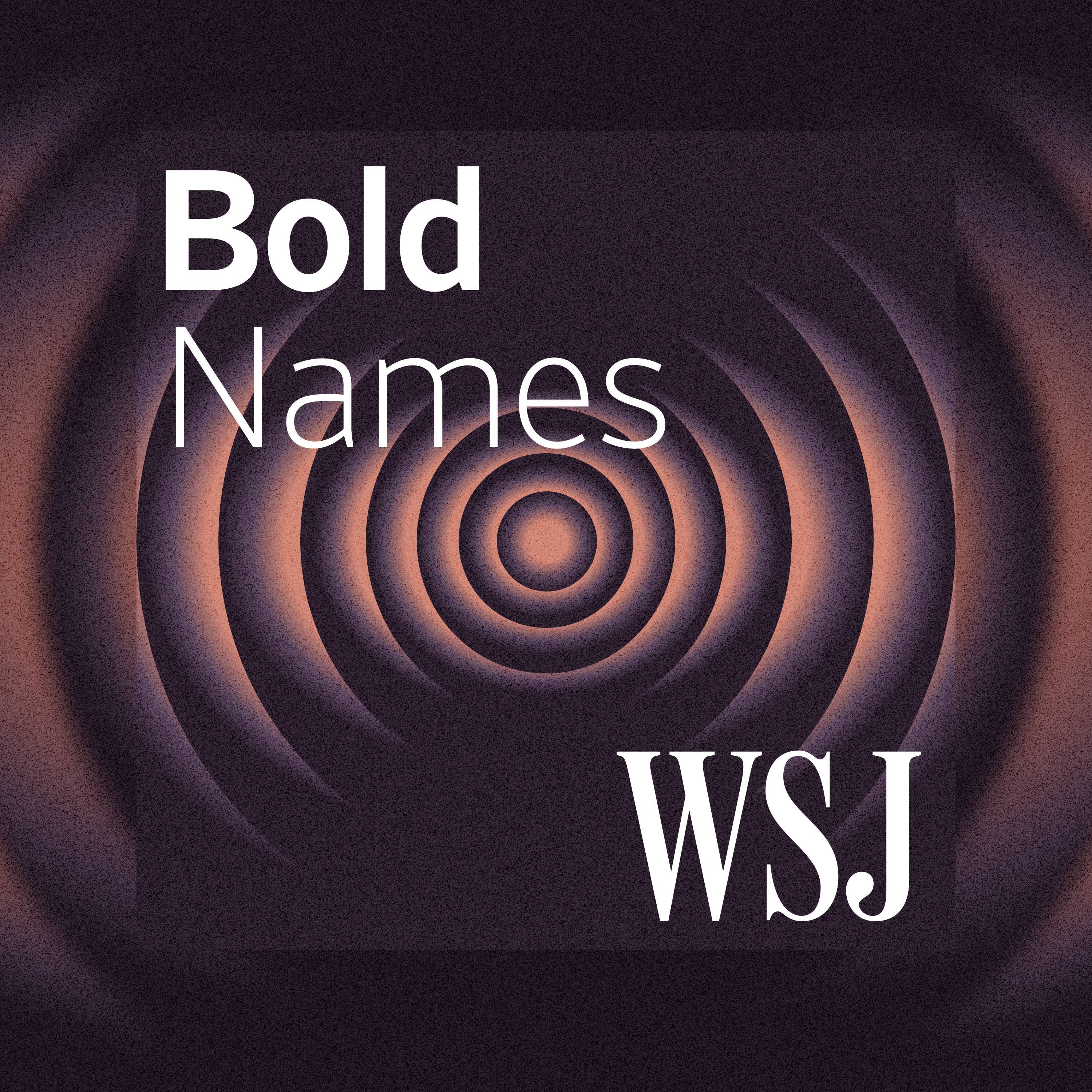 Bold Names - WSJ Podcasts