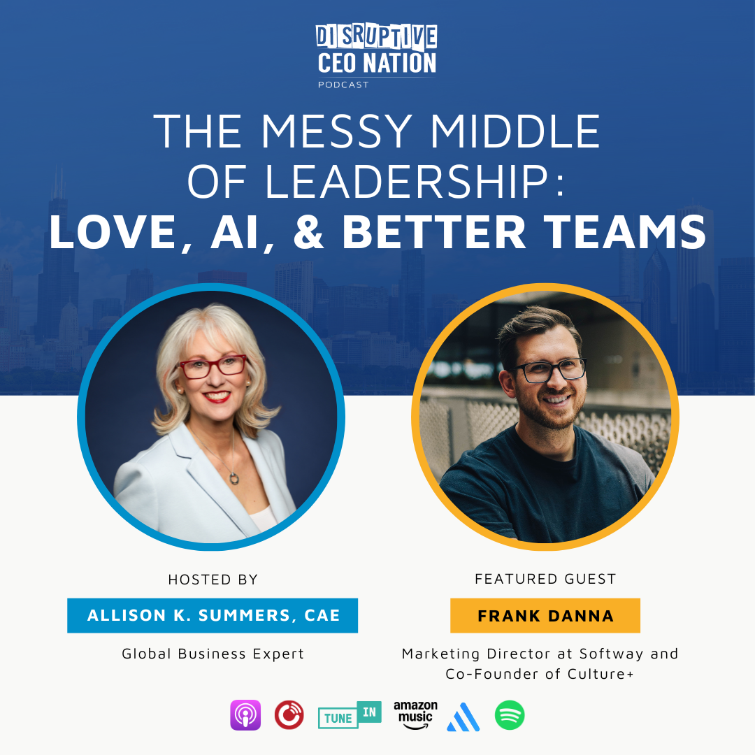 Ep 315: The Messy Middle of Leadership: Love, AI, and Better Teams with Frank Danna, Marketing Director at Softway and Co-Founder of Culture+; Houston, TX, USA