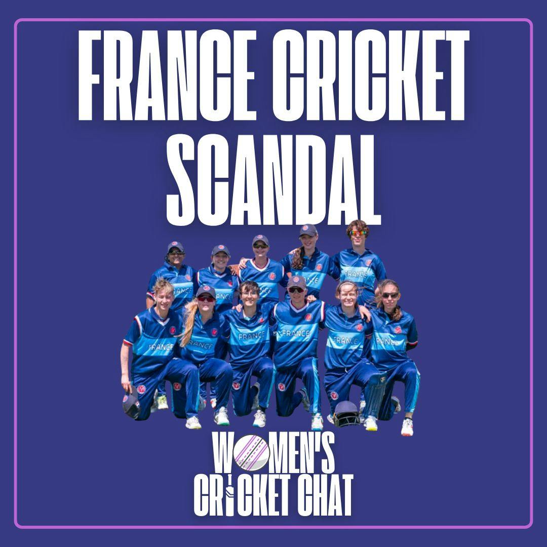 Women’s Cricket Chat: BONUS EPISODE France Cricket scandal