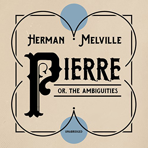 Pierre, or The Ambiguities by Herman Melville ~ Full Audiobook