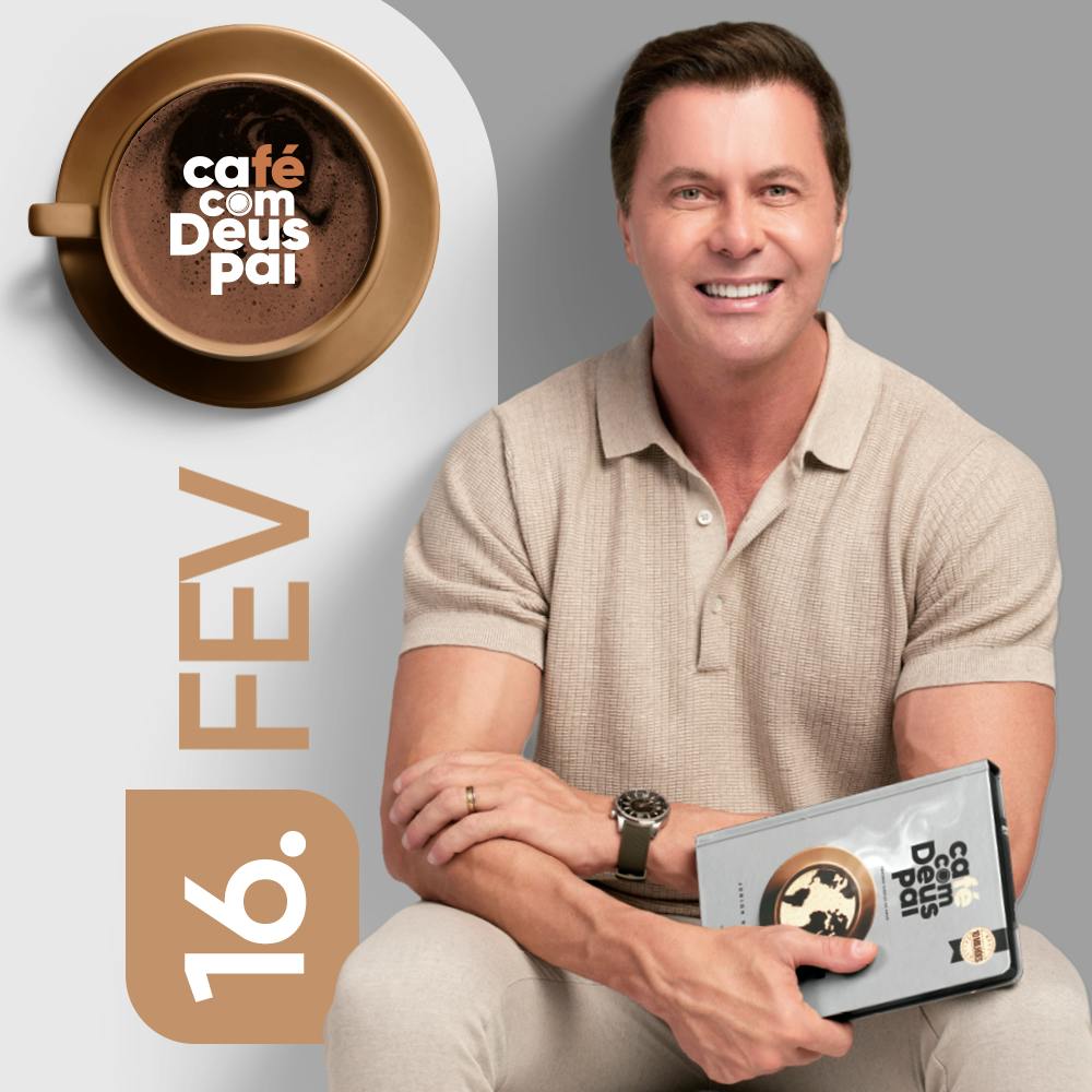 Café com Deus Pai | 16 de fevereiro Café com Deus Pai | 16 de fevereiro