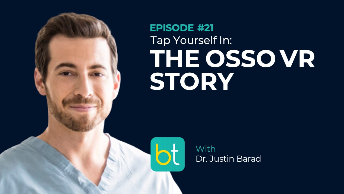Ep. 21 Tap Yourself In: The Osso VR Story with Dr. Justin Barad
