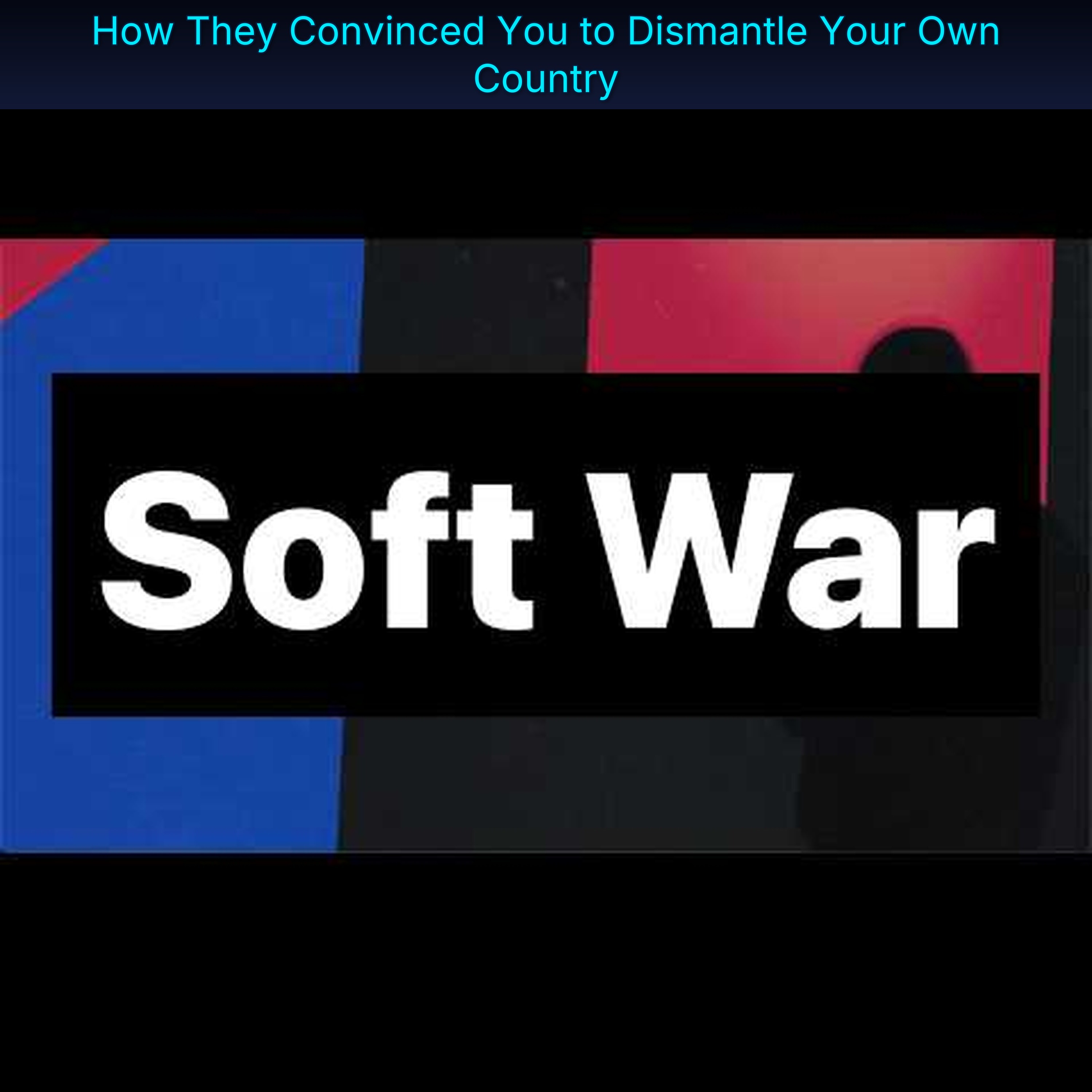 How They Convinced You to Dismantle Your Own Country