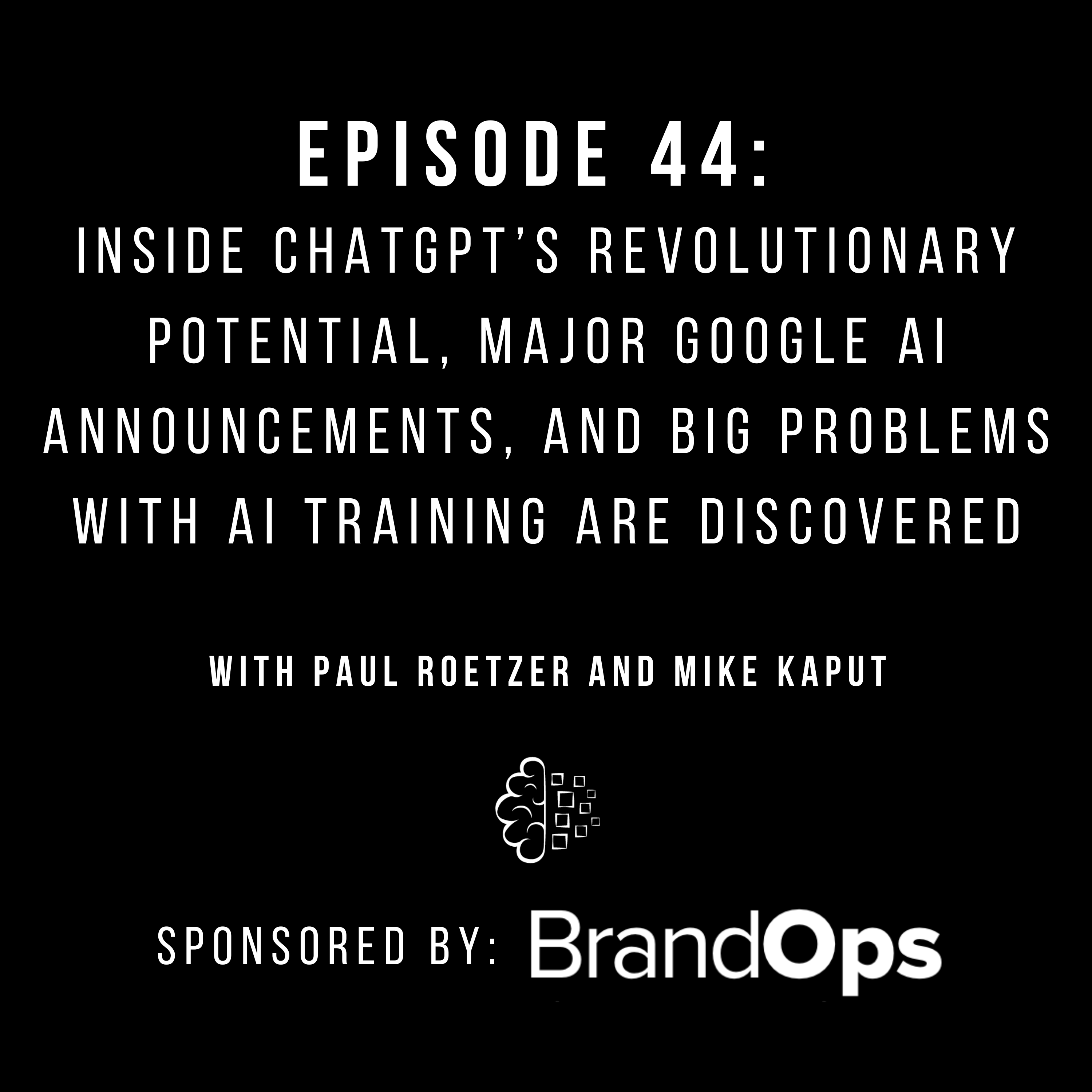 #44: Inside ChatGPT’s Revolutionary Potential, Major Google AI Announcements, and Big Problems with AI Training Are Discovered