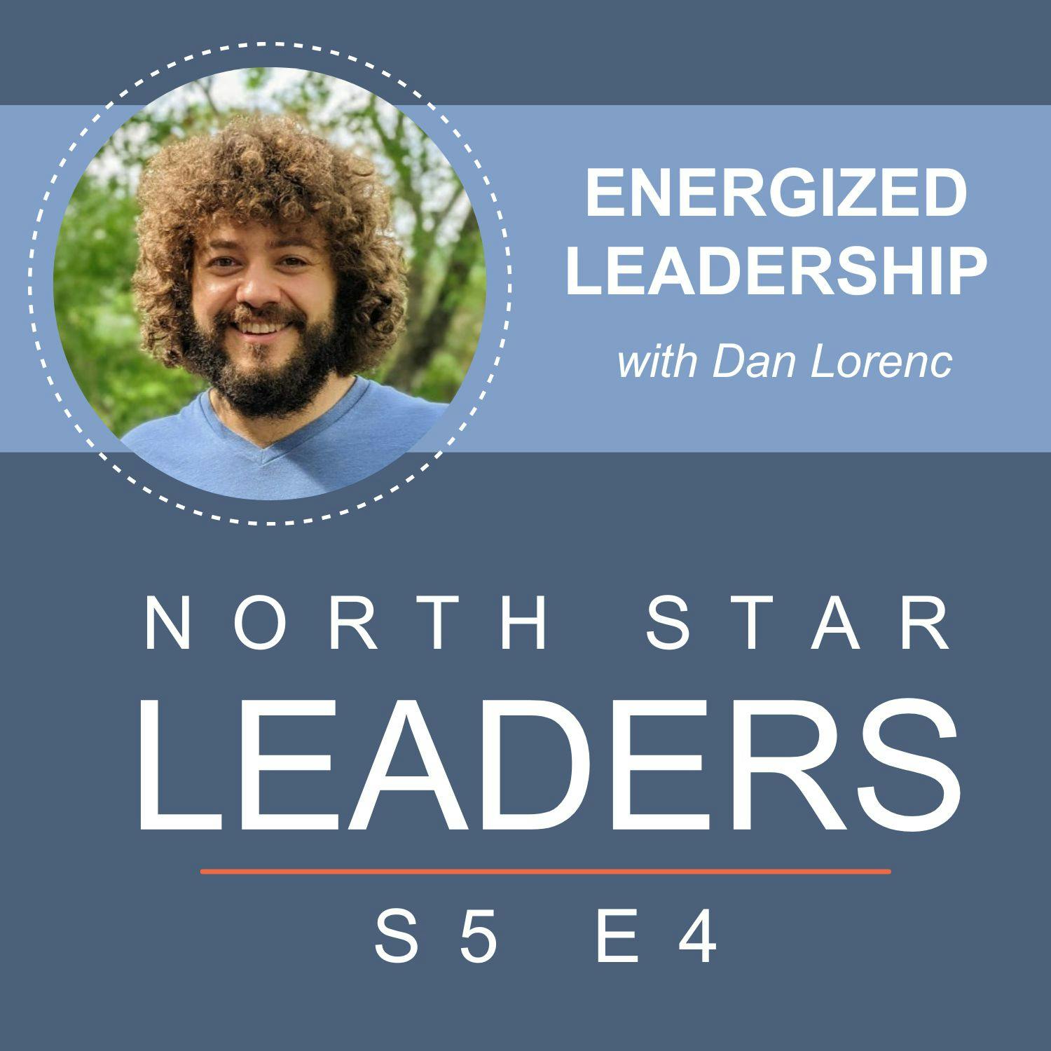 Energized Leadership with Dan Lorenc Energized Leadership with Dan Lorenc