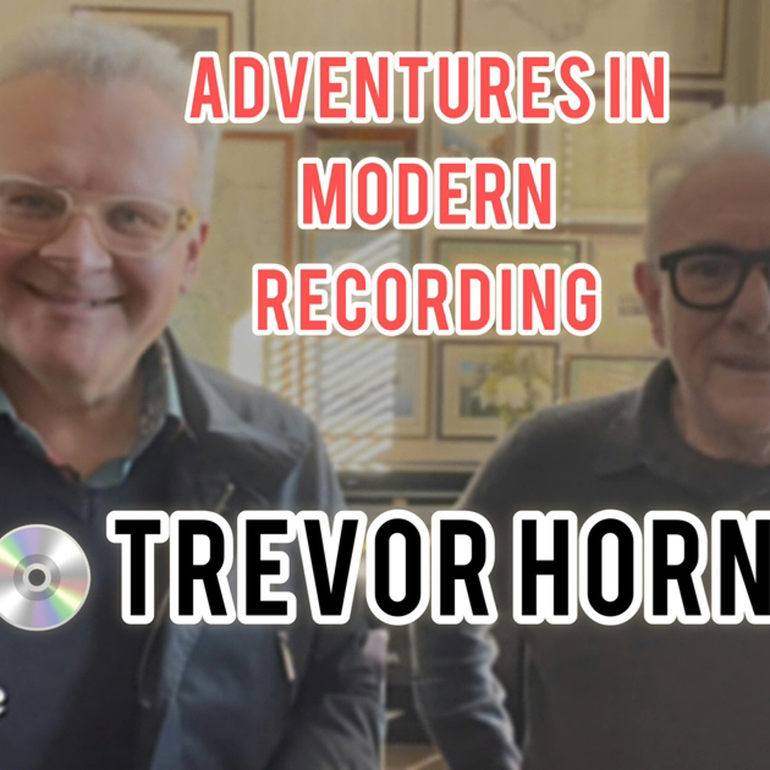 111: Trevor Horn: Adventures in Modern Recording, Buggles, “whiz bang” hits and old Jewish jokes!