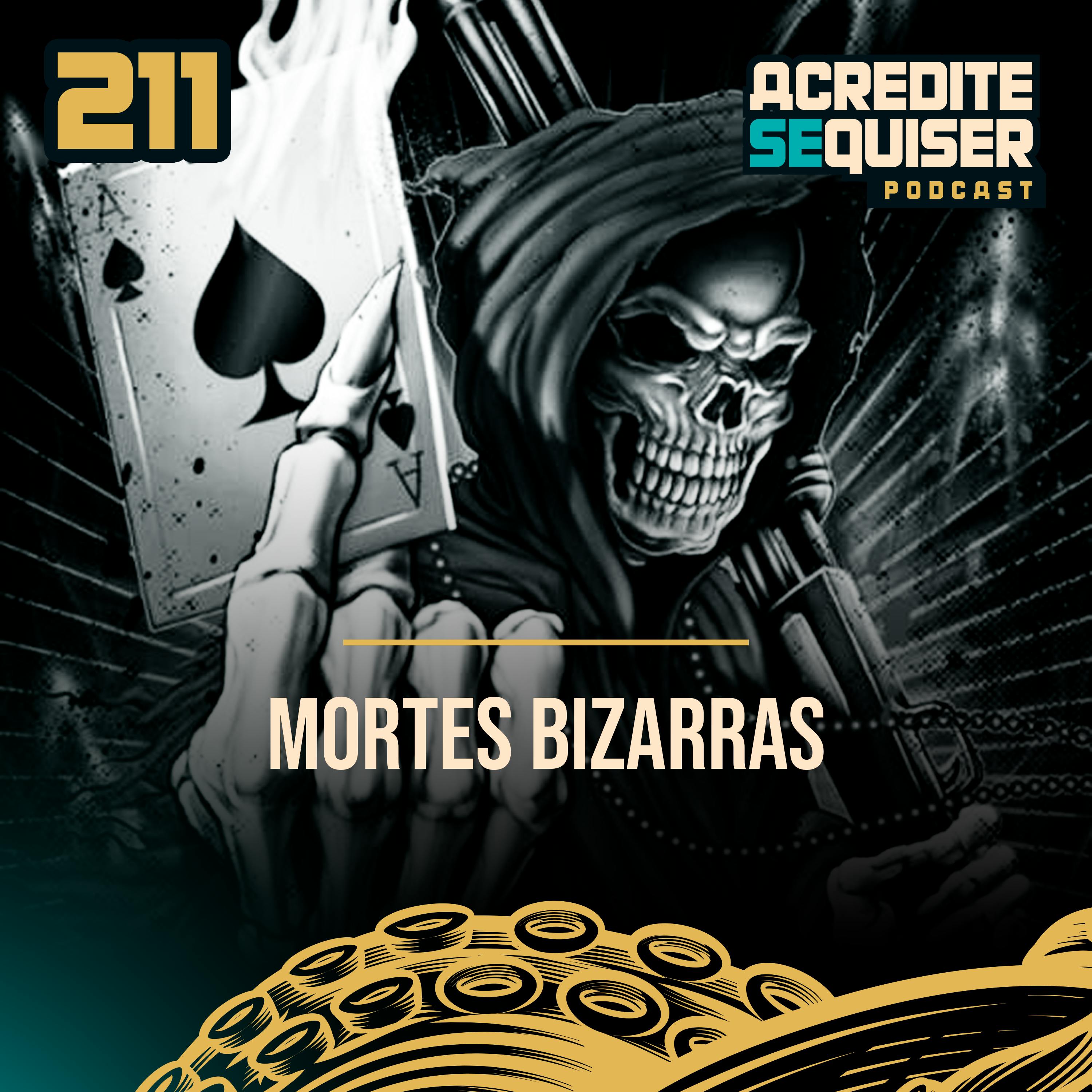 211 - Mortes Bizarras 211 - Mortes Bizarras