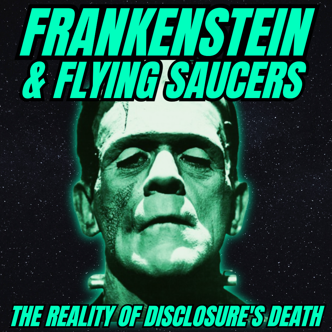 Frankenstein & Flying Saucers: The Reality of Disclosure's Death artwork