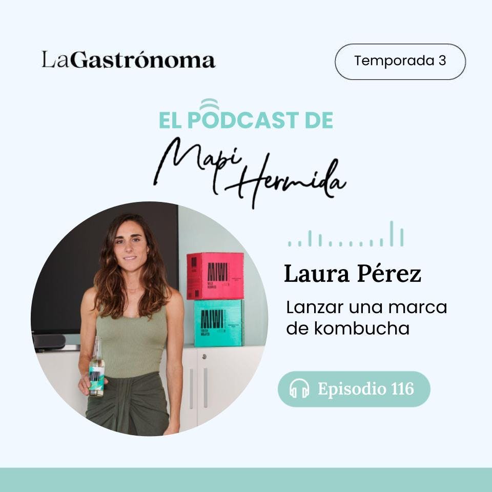 116. Lanzar una marca de kombucha con Laura Pérez,  co-fundadora de MIWI