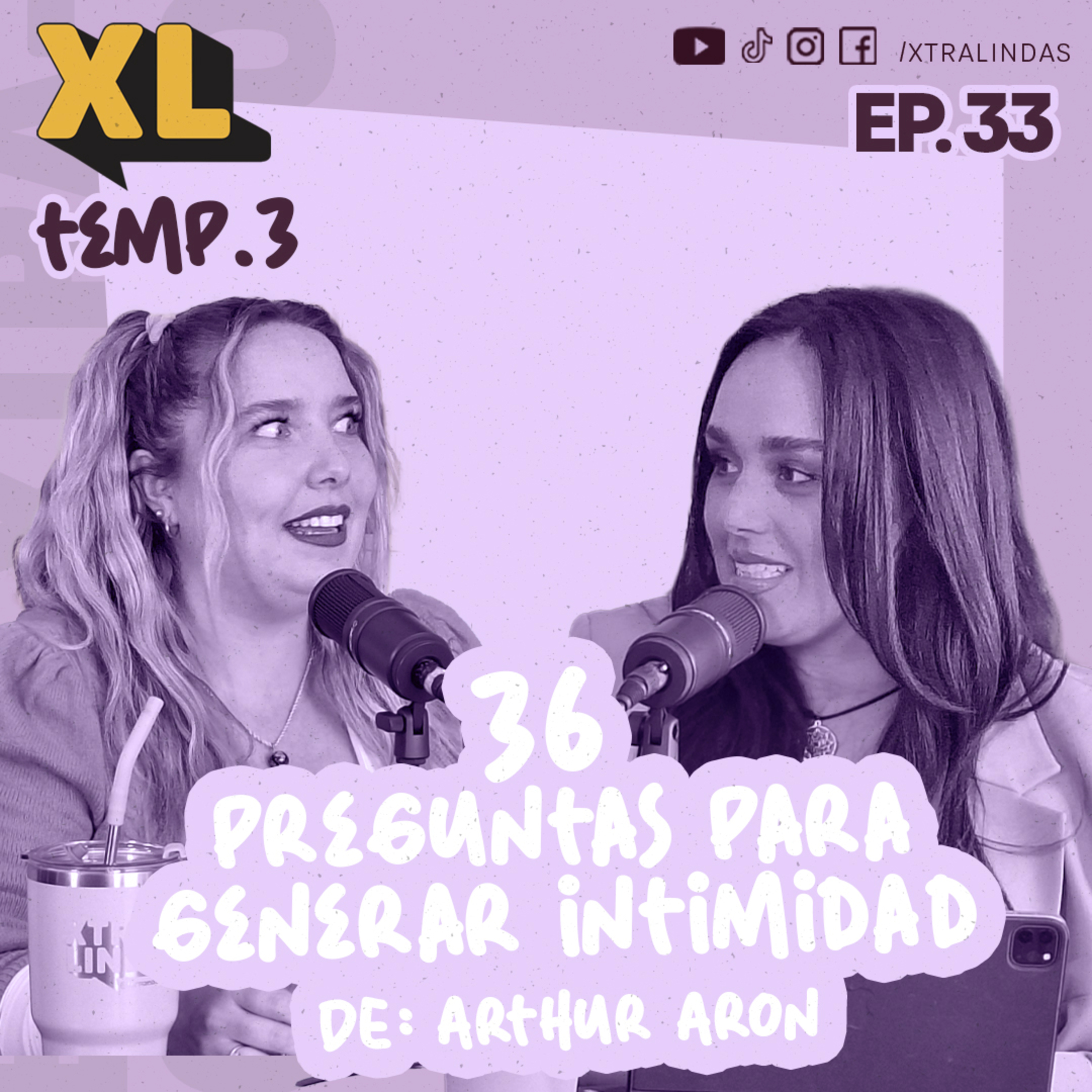 Xtralindas El Podcast - Ep. 33 Temporada 3 - "36 preguntas para generar intimida de: Arthur Aron”