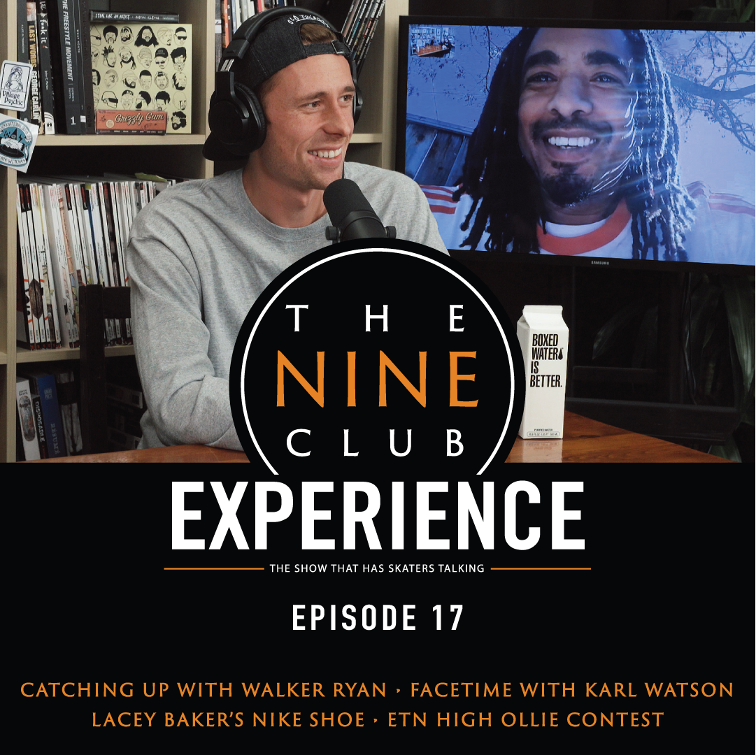 EXPERIENCE #17 - Walker Ryan, Karl Watson Facetime, Maxallure, Lacey Baker, ETN high ollie