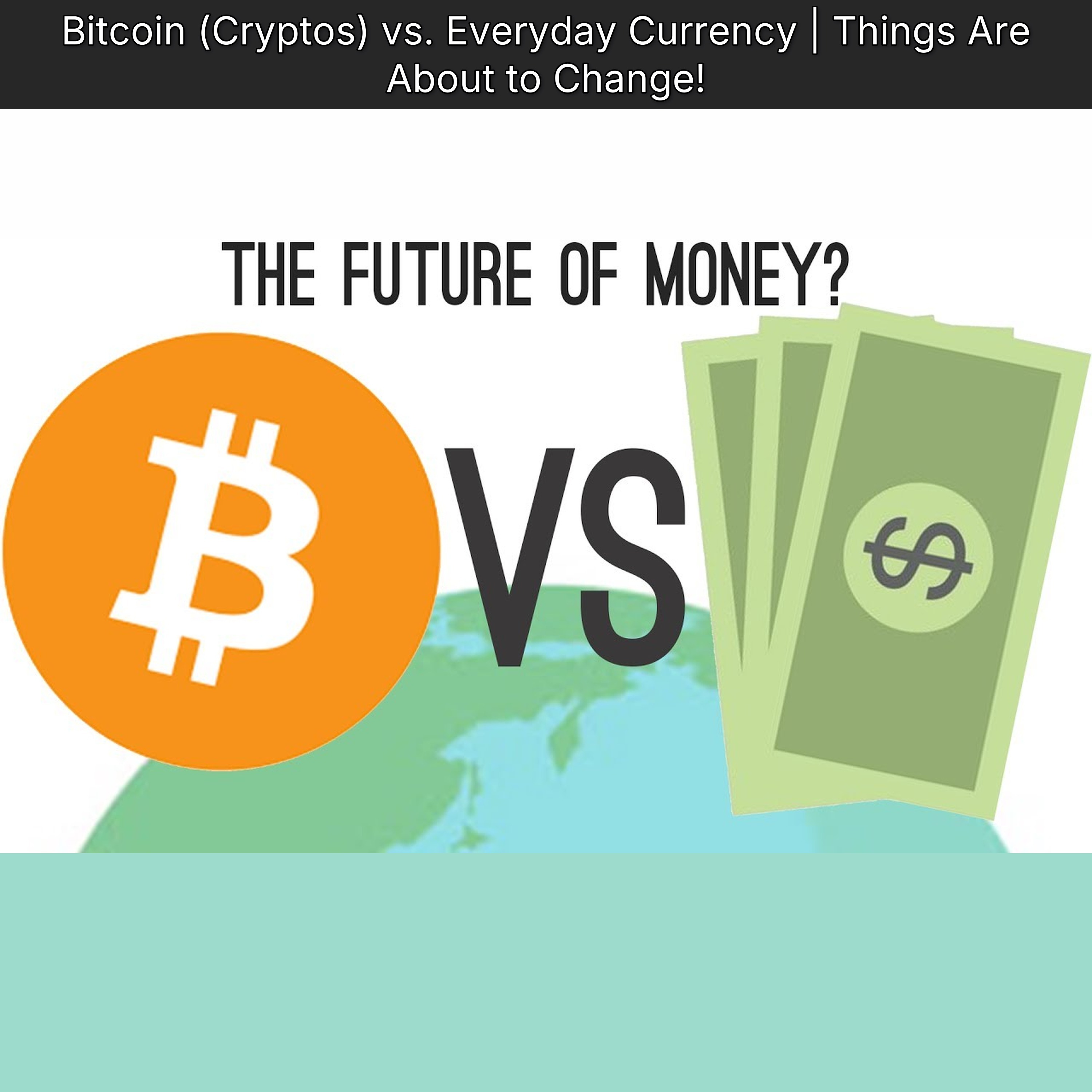 Bitcoin (Cryptos) vs. Everyday Currency | Things Are About to Change!