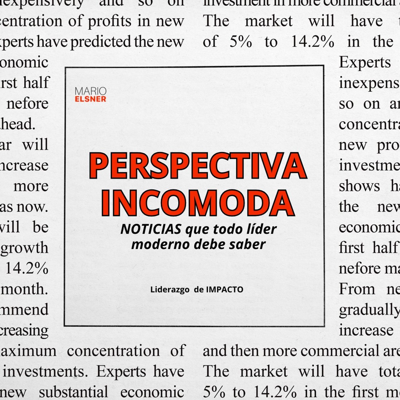 PERSPECTIVA INCÓMODA 47.- Las noticias más Importantes para los Líderes Impactantes episode artwork