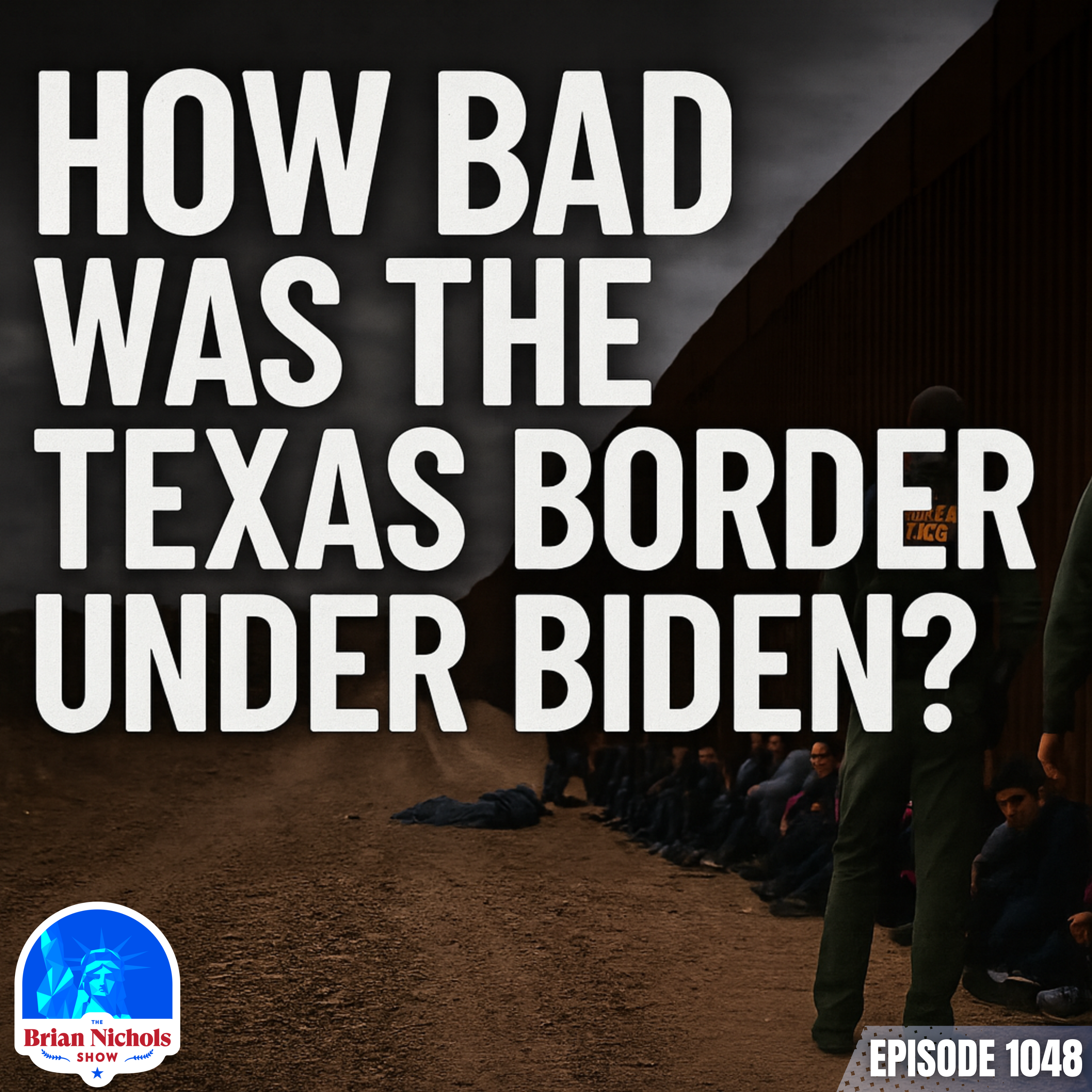 1048: How Bad Was the Texas Border Under Biden?