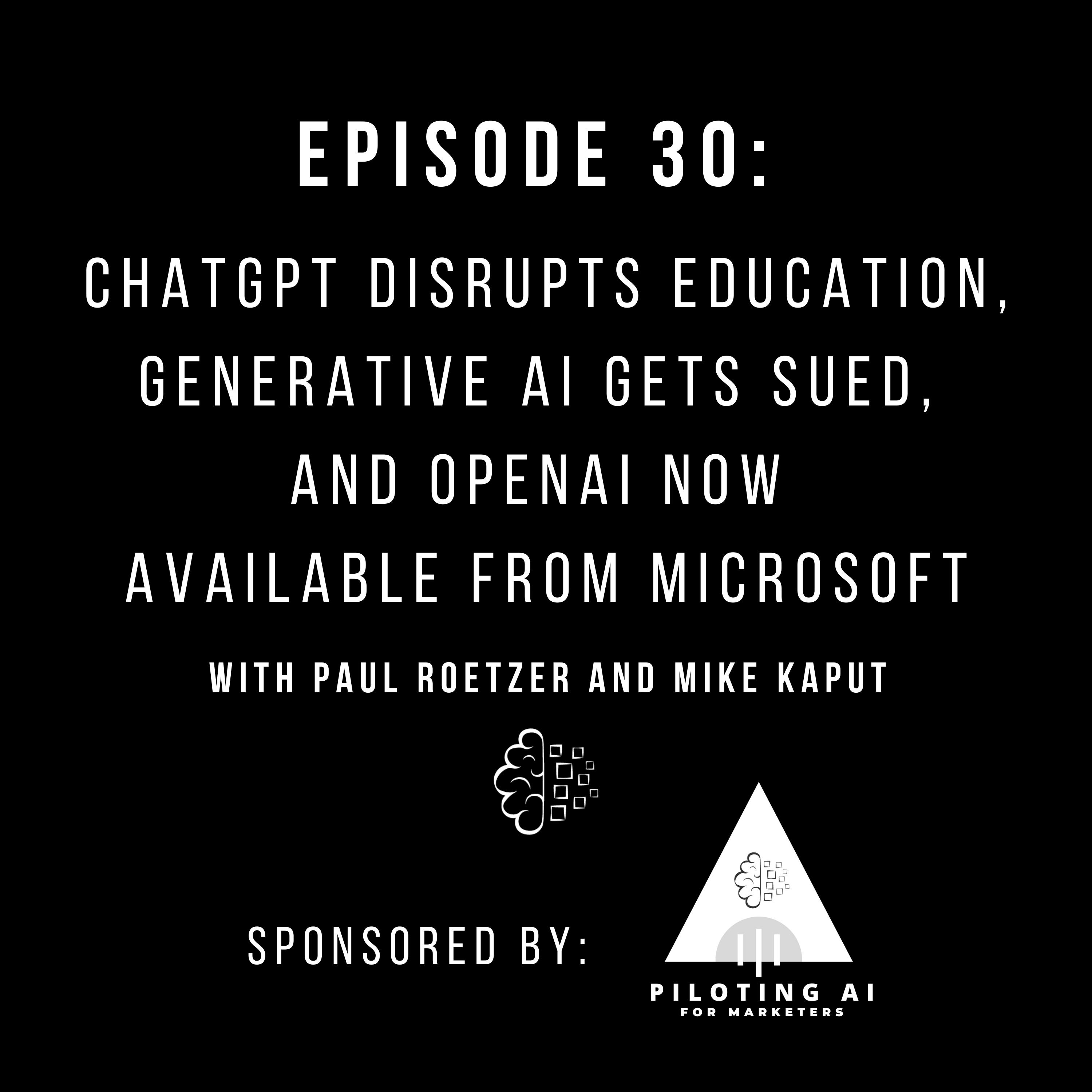 #30: ChatGPT Disrupts Education, Generative AI Gets Sued, and OpenAI Now Available from Microsoft
