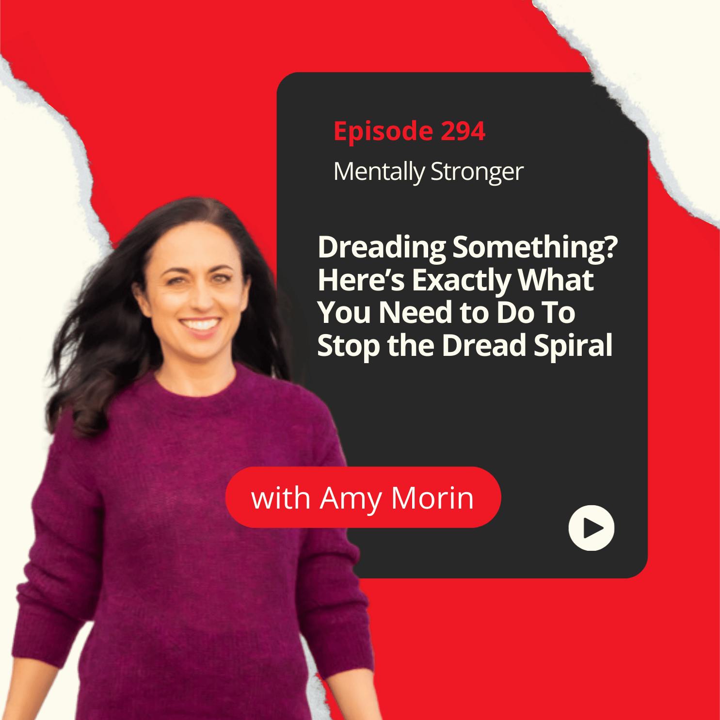 294 — Dreading Something? Here’s Exactly What You Need to Do to Stop the Dread Spiral 294 — Dreading Something? Here’s Exactly What You Need to Do to Stop the Dread Spiral