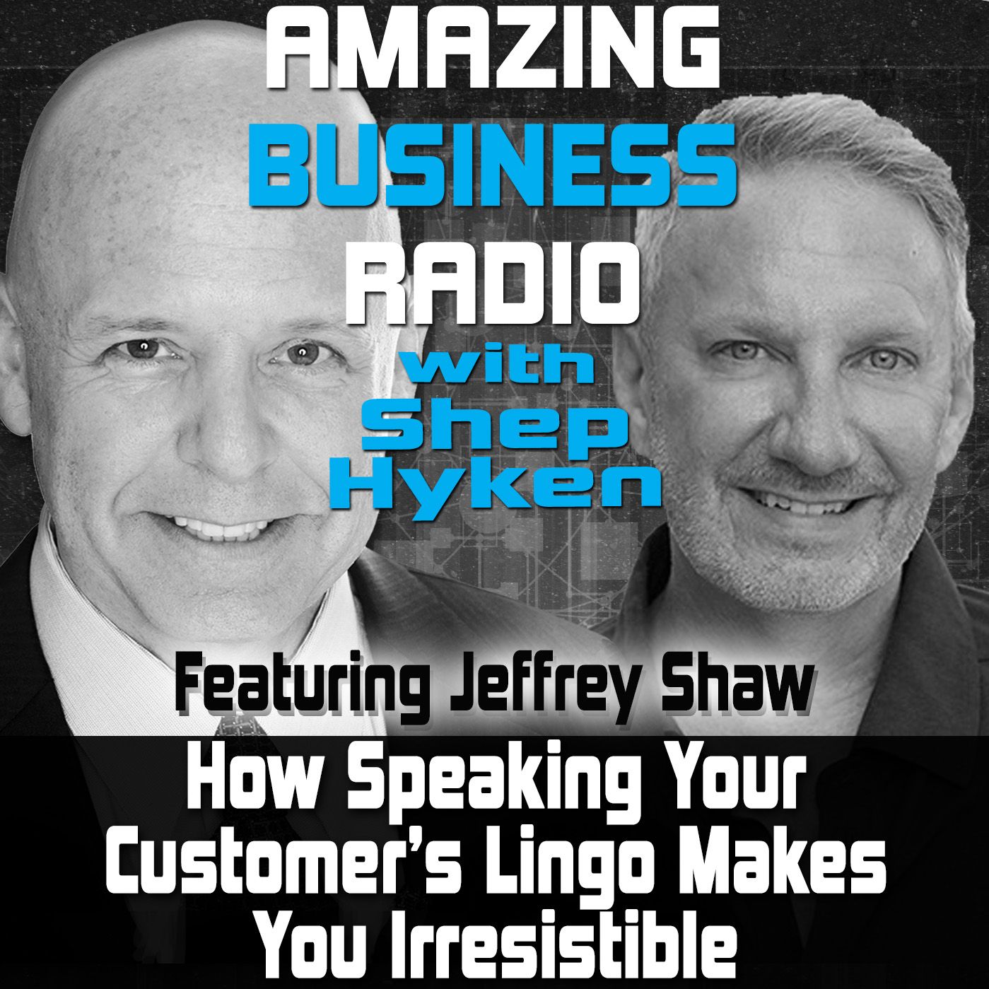 How Speaking Your Customer’s Lingo Makes You Irresistible Featuring Guest Jeffrey Shaw