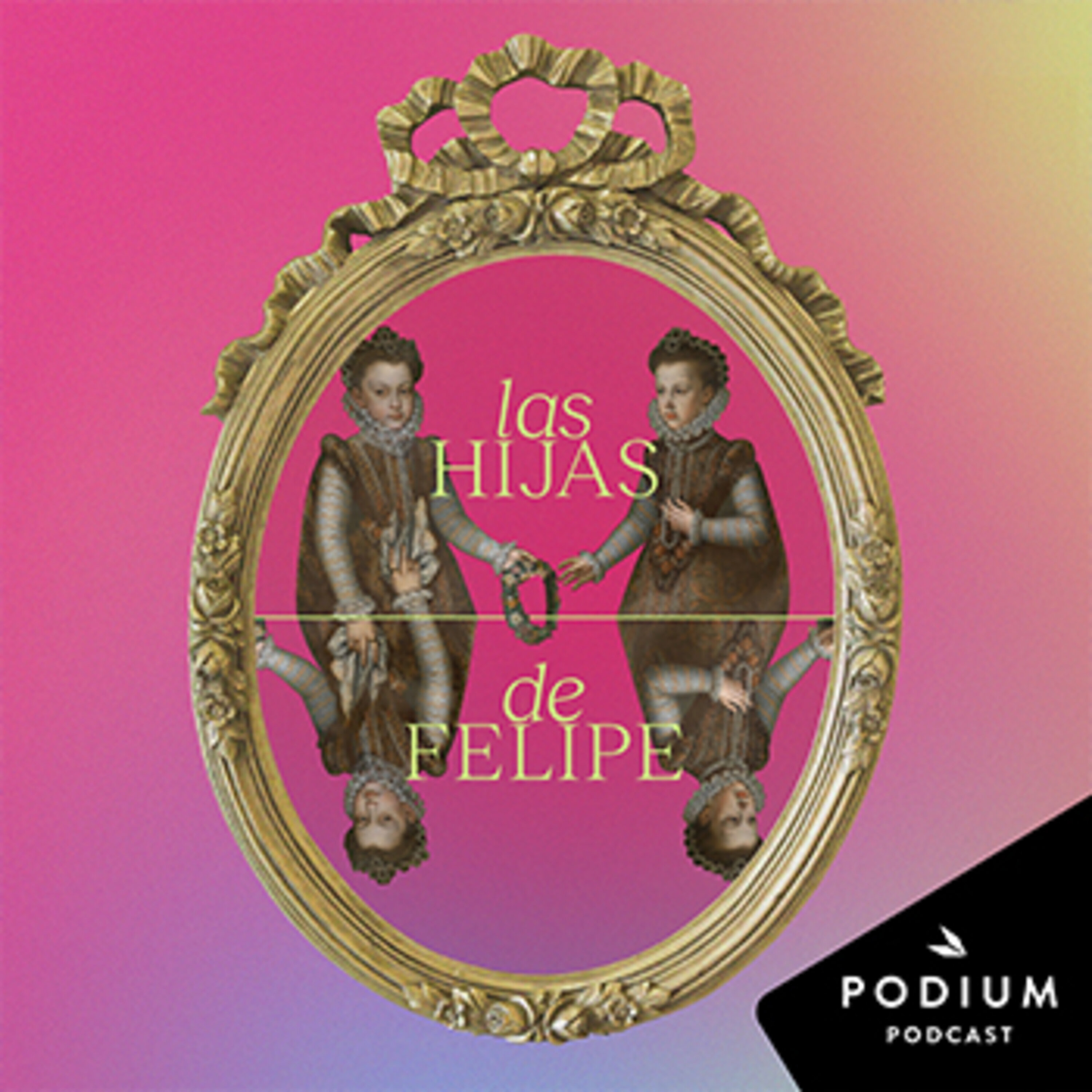 Las hijas de Felipe - Temporada 3 en Podium Podcast