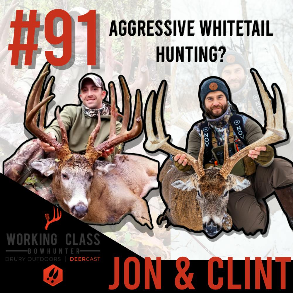 EP 91 | Aggressive Whitetail Hunting? With Jon and Clint - Working Class On DeerCast