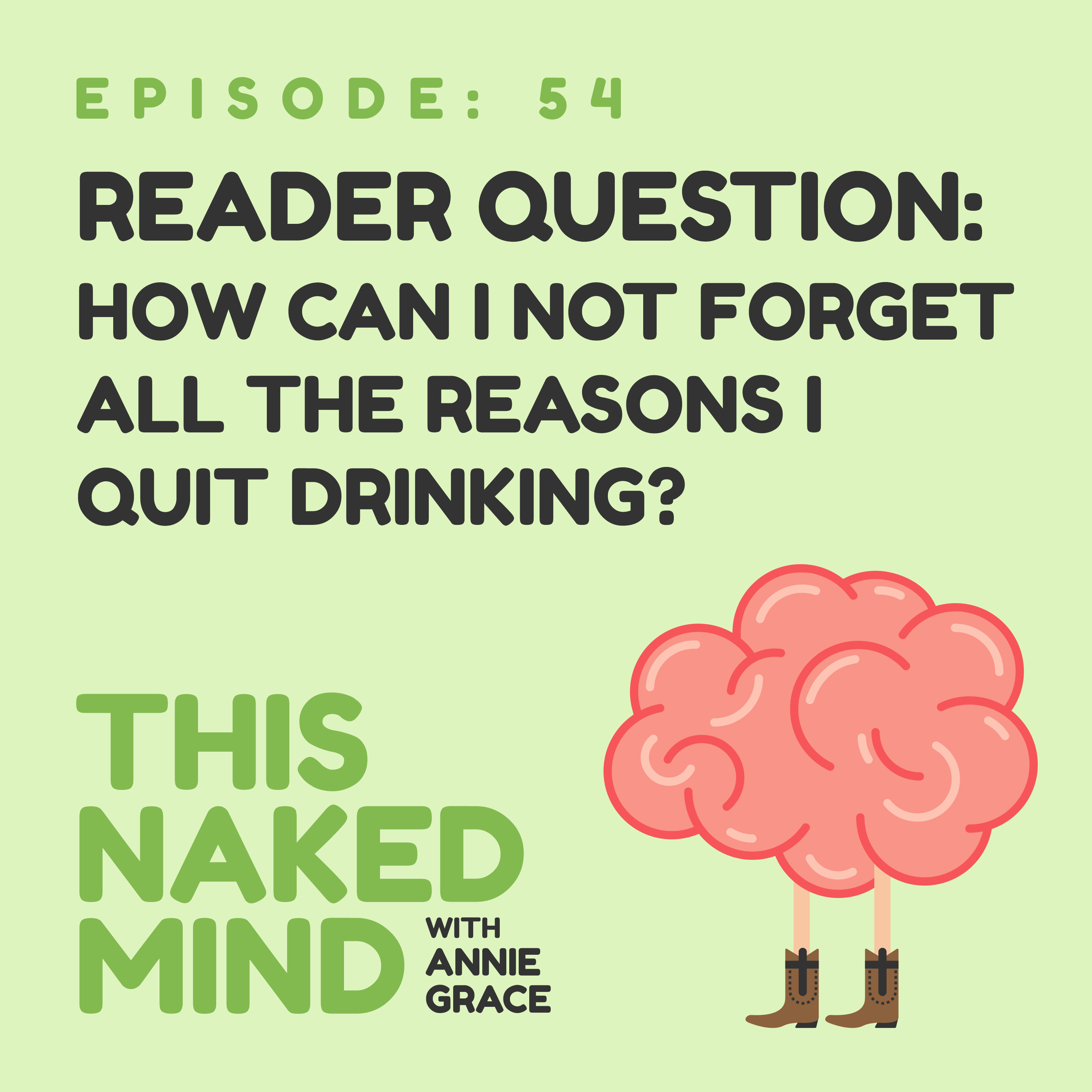 EP 54: Reader Question – How Can I Not Forget All the Reasons I Quit Drinking?