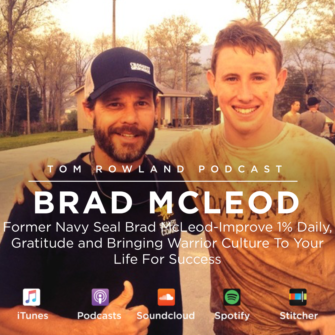 #0019 - Former Navy Seal Brad McLeod-Improve 1% Daily, Gratitude and Bringing Warrior Culture To Your Life For Success