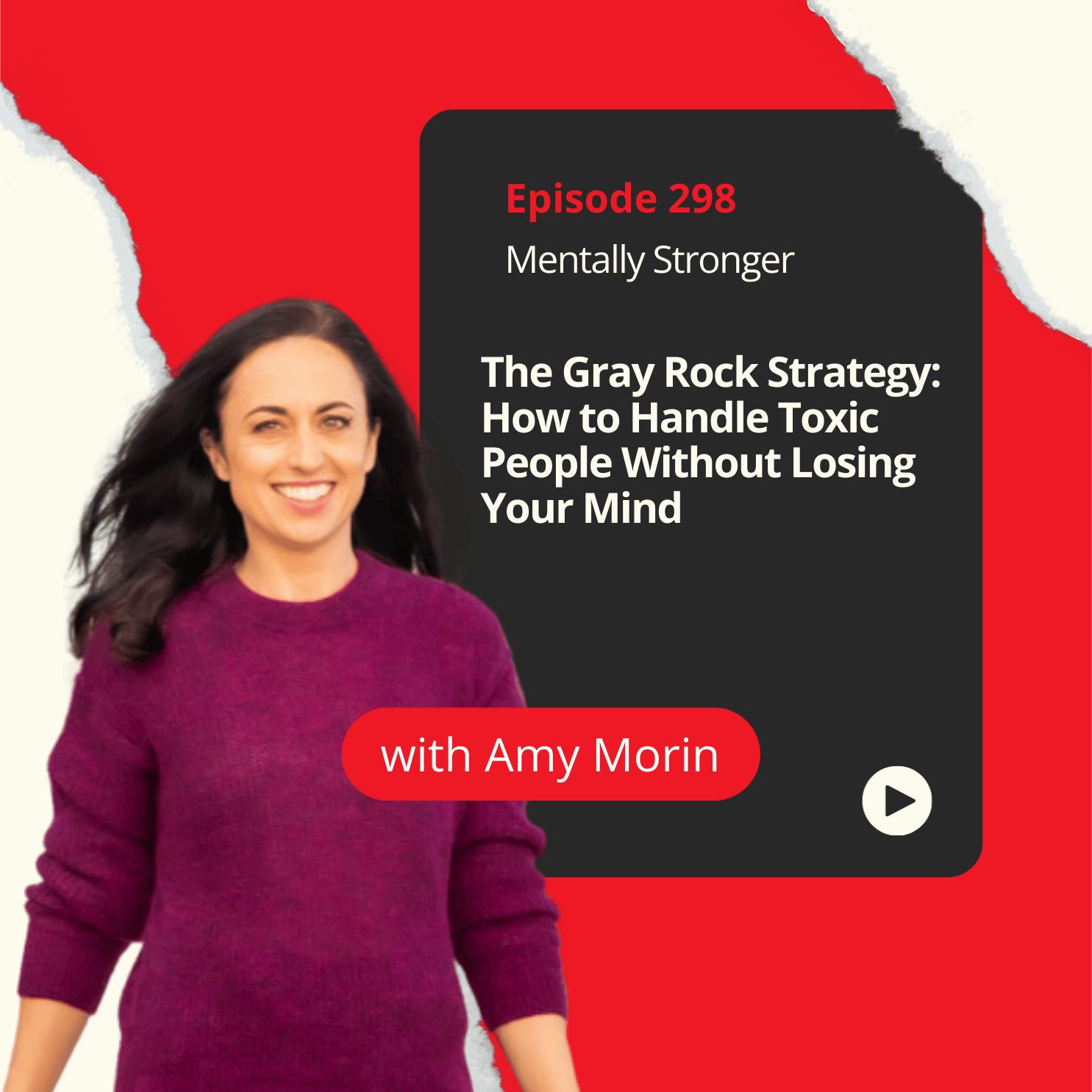 298 — The Gray Rock Strategy: How to Handle Toxic People Without Losing Your Mind 298 — The Gray Rock Strategy: How to Handle Toxic People Without Losing Your Mind