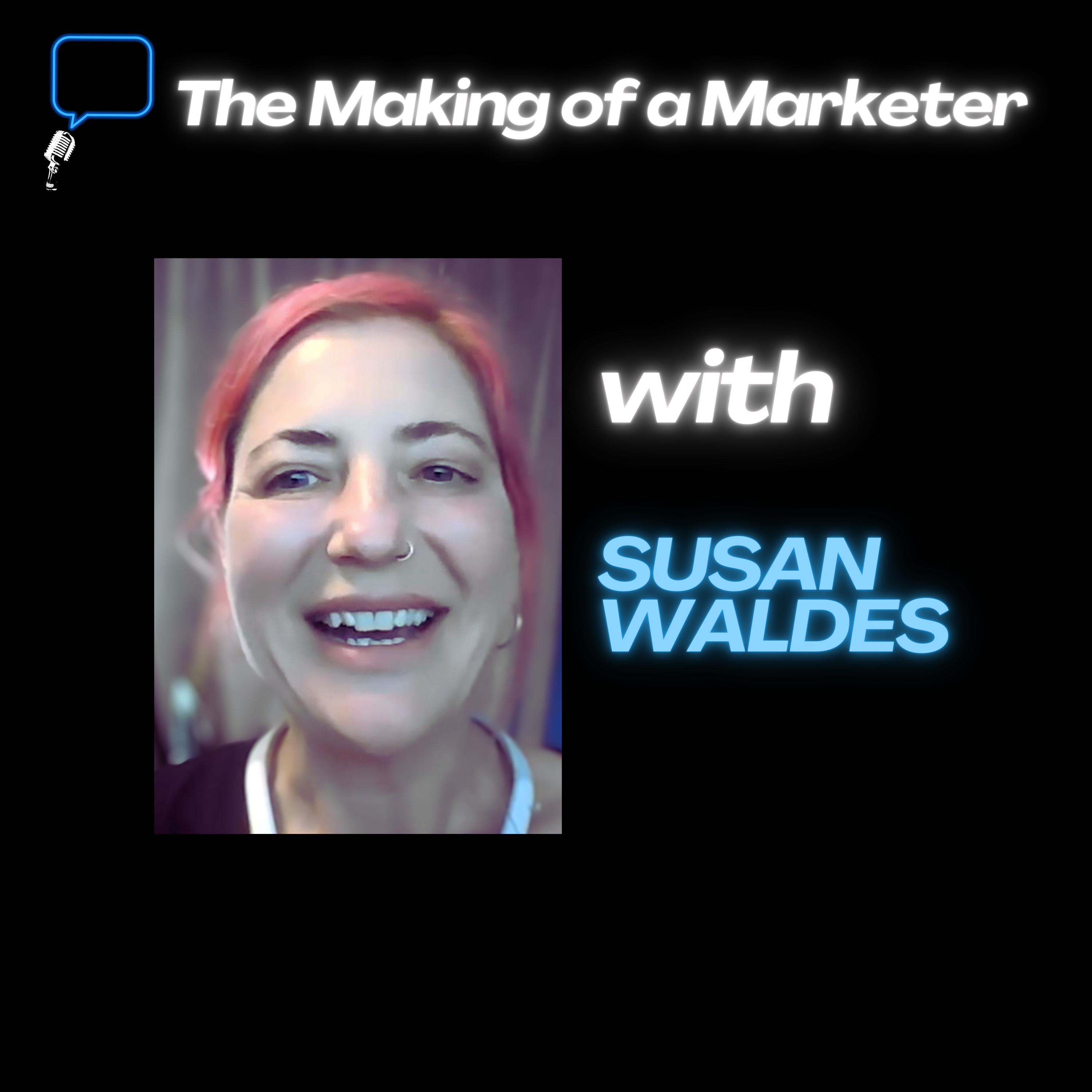 The Making of a Marketer – Talent Showcase – W/ Susan Waldes