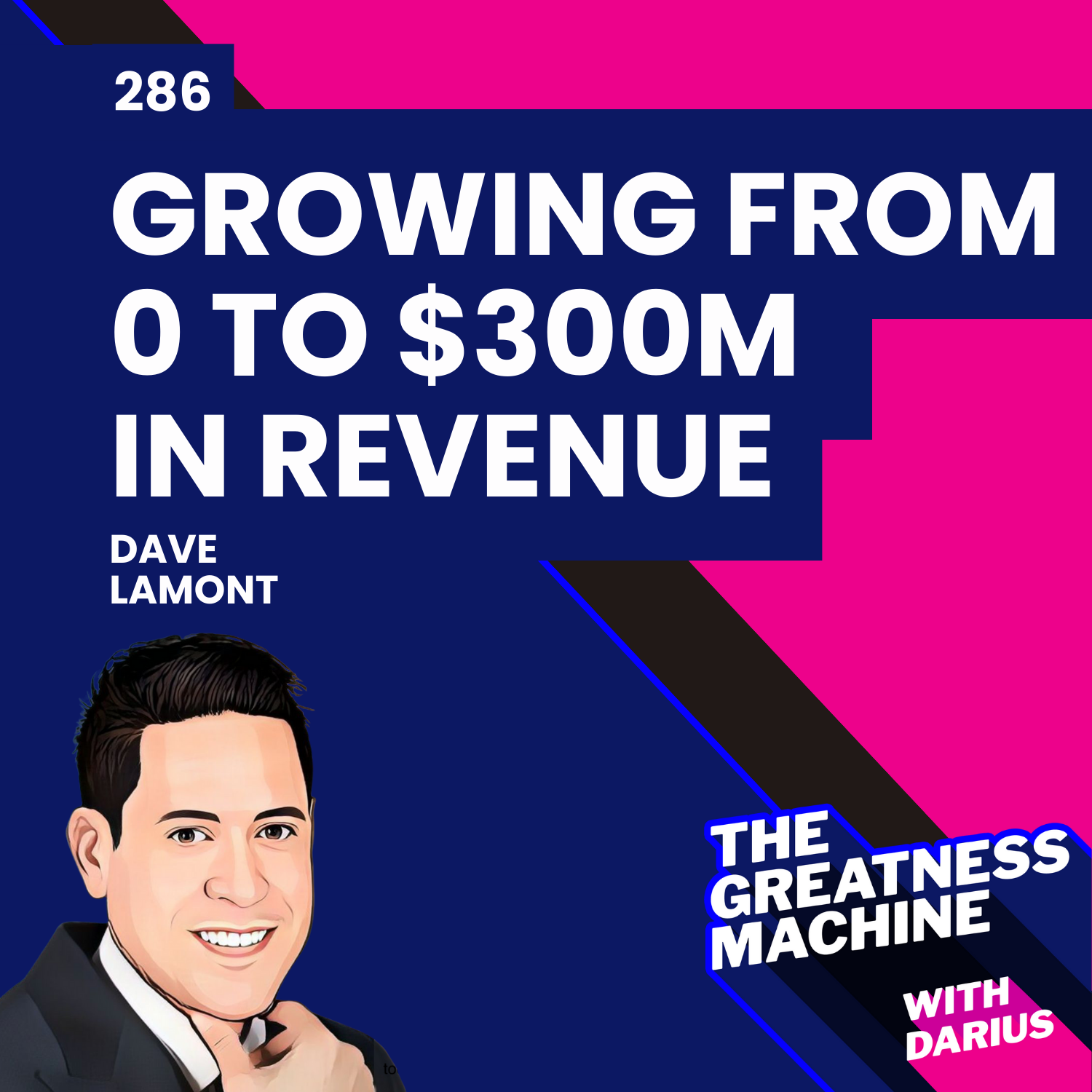 286 | Dave Lamont |  Growing from 0 to $300M in Revenue episode artwork