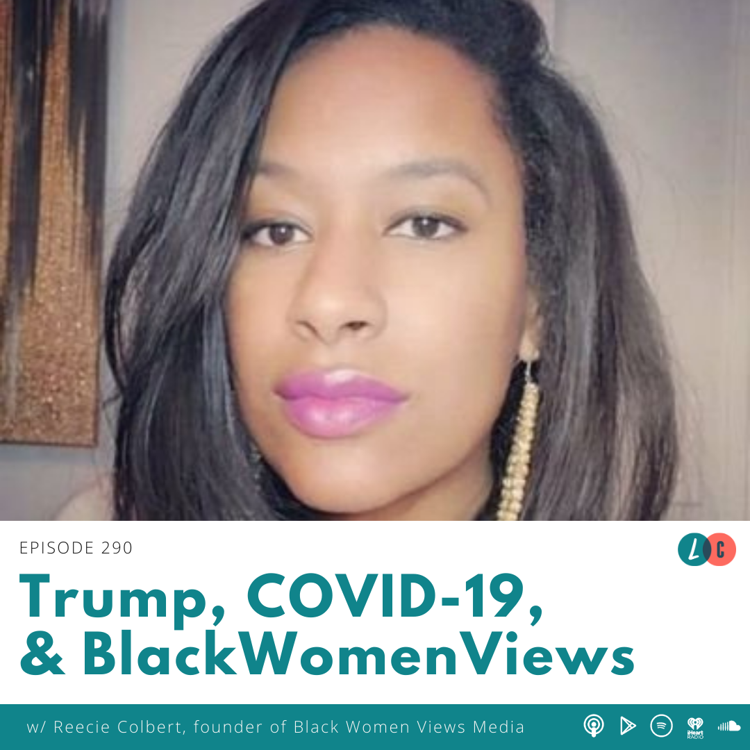 Trump, COVID-19,  & BlackWomenViews (w/ Reecie Colbert) episode artwork