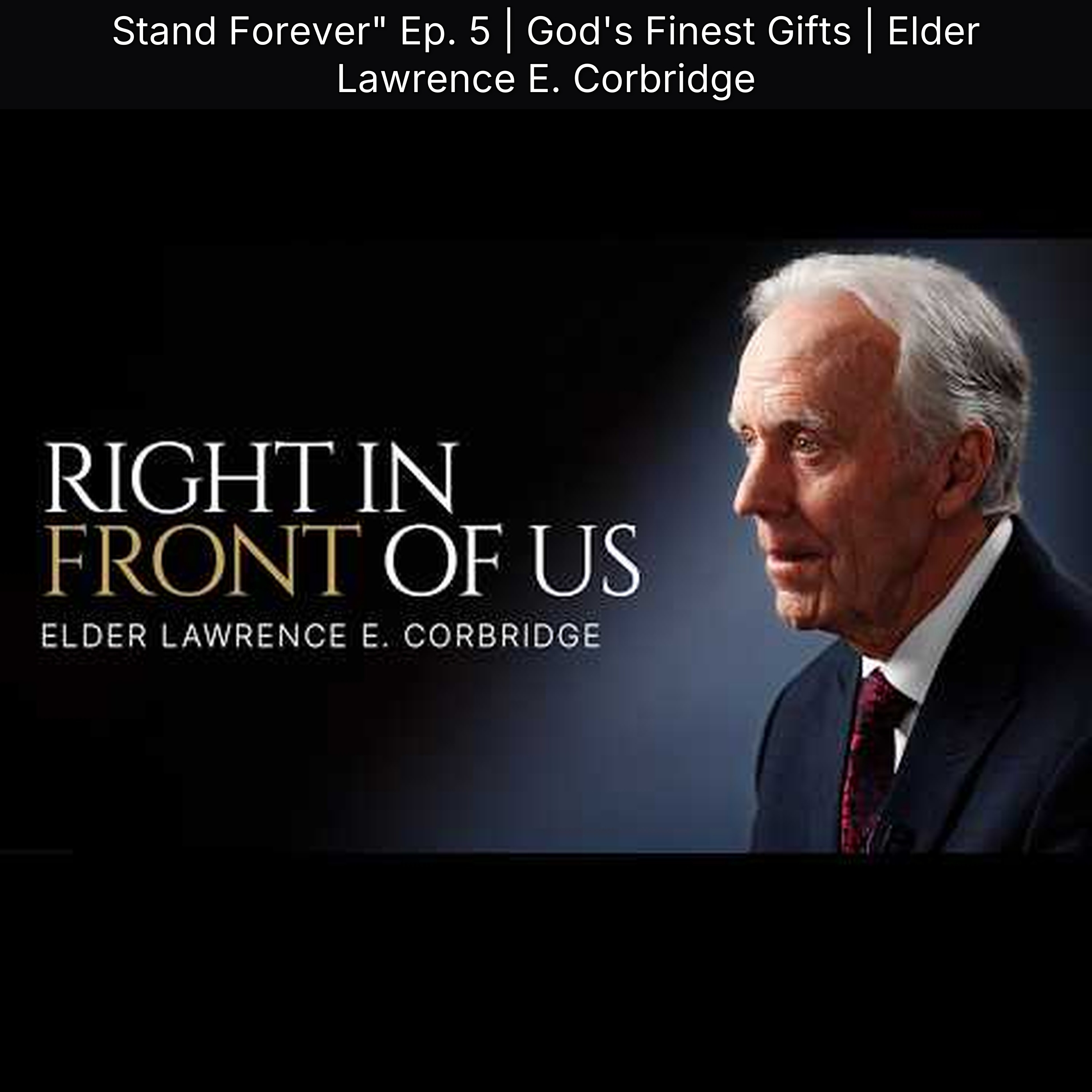 Stand Forever" Ep. 5 | God's Finest Gifts | Elder Lawrence E. Corbridge episode artwork