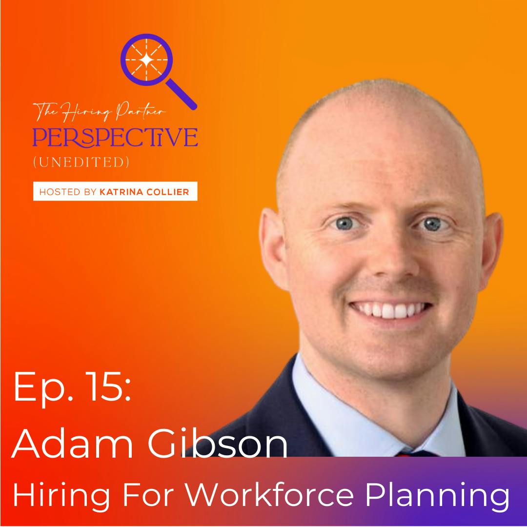 Ep. 15: Adam Gibson - Hiring For Workforce Planning
