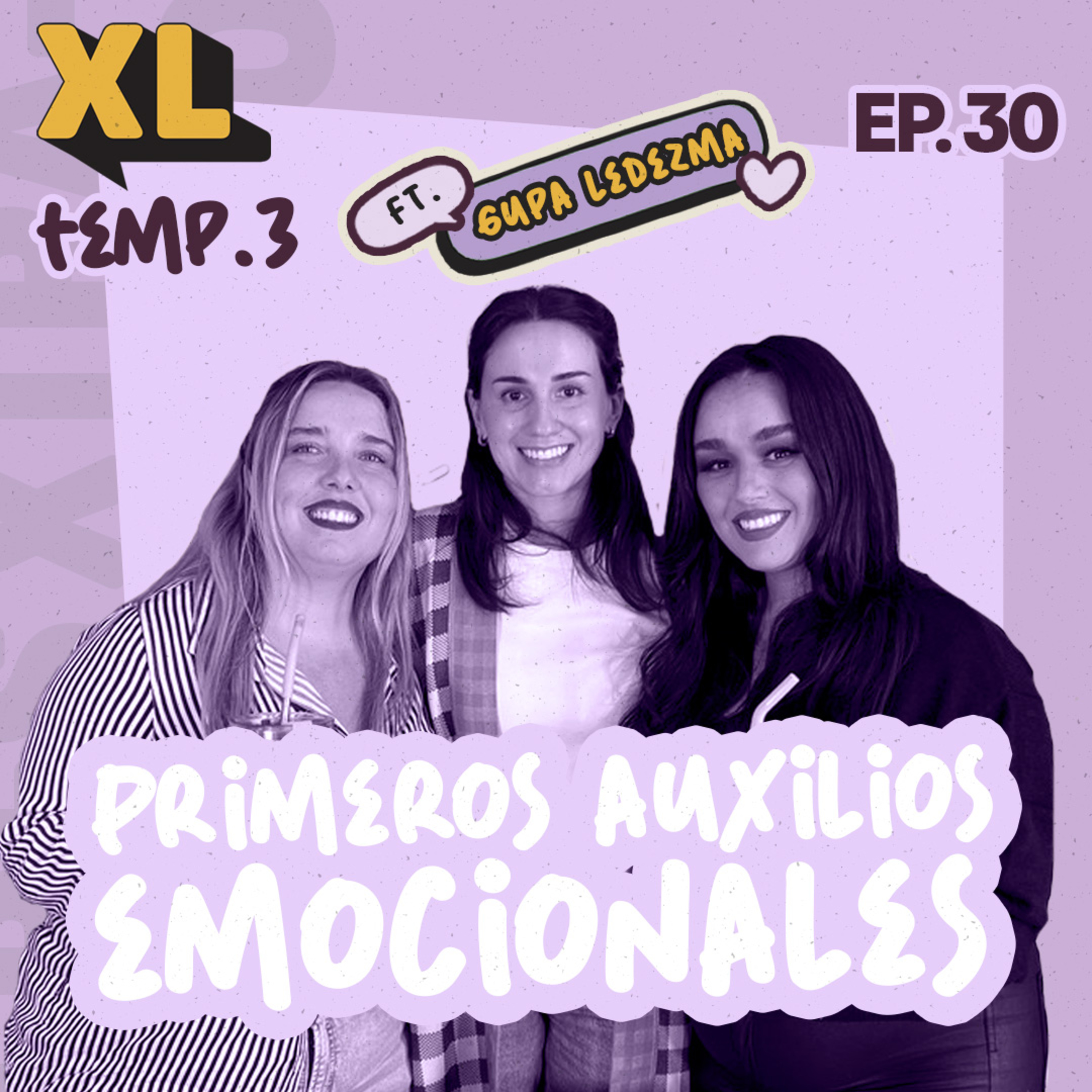 Xtralindas El Podcast - Ep. 30 Temporada 3 - "Primeros auxilios emocionales” Ft. Gupa Ledezma