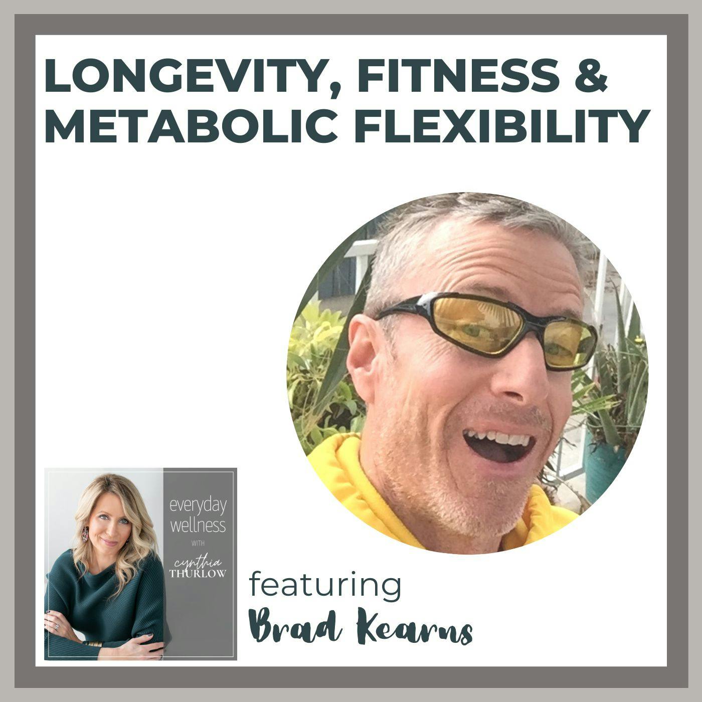 Ep. 228 Longevity, Fitness & Metabolic Flexibility with Brad Kearns