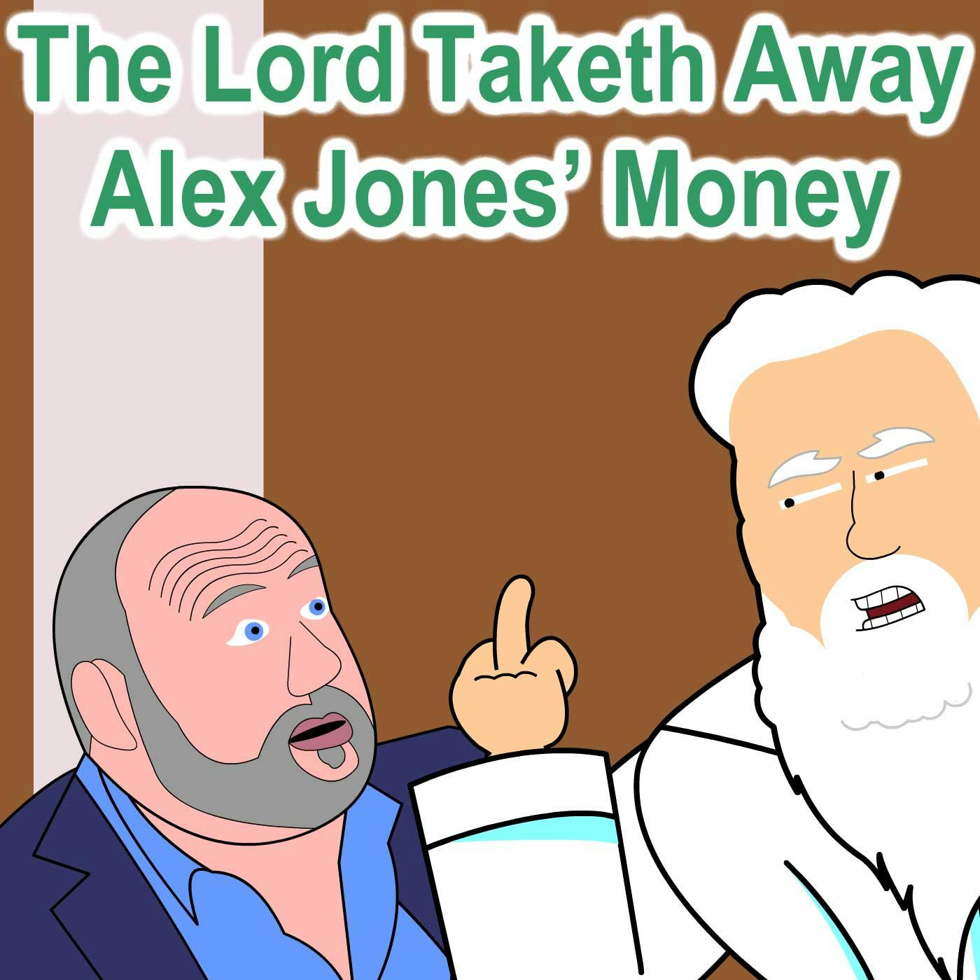 The Lord Taketh Away Alex Jones’ Money