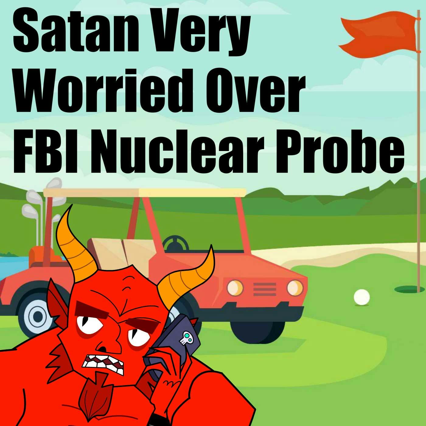 Satan Very Worried Over FBI Nuclear Probe
