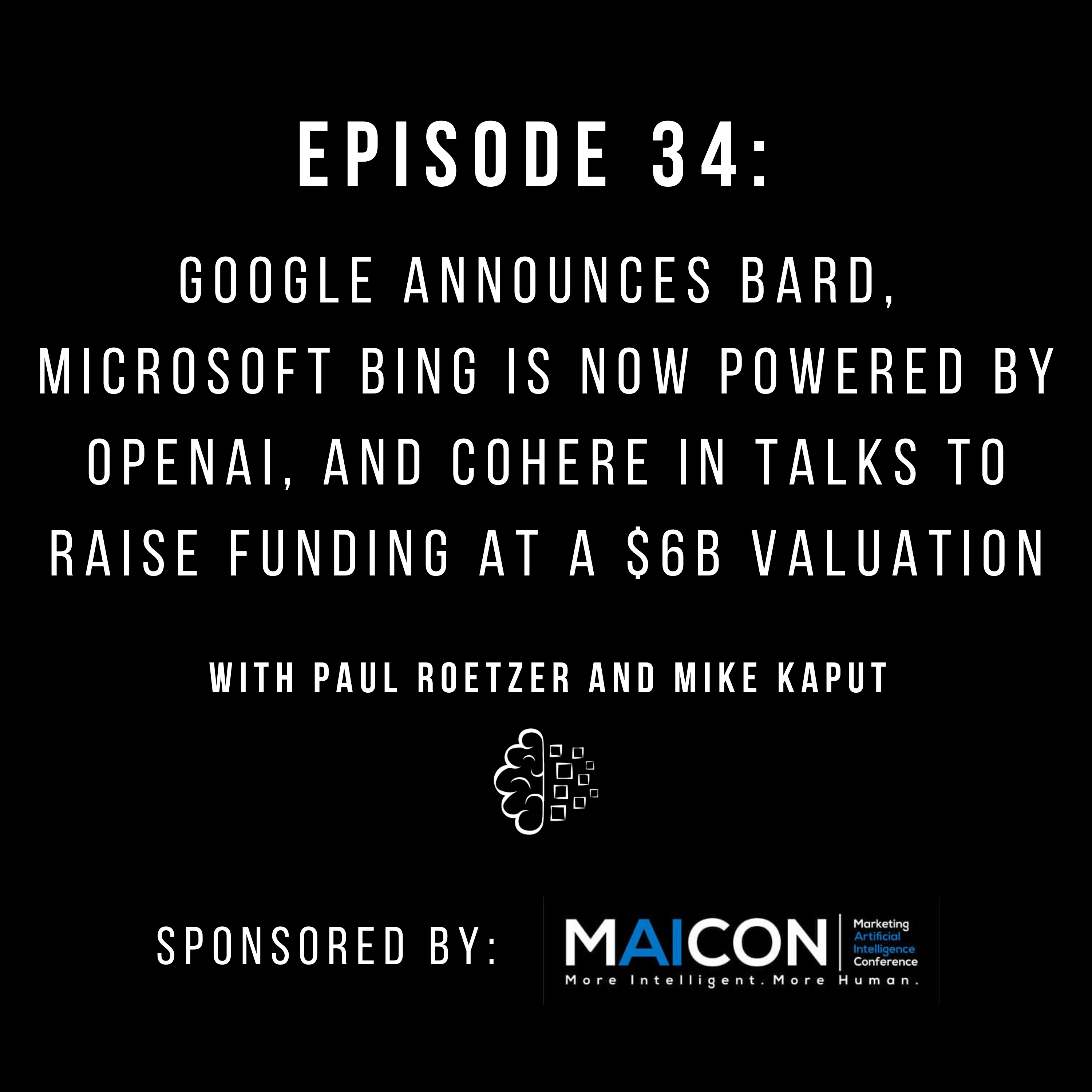 #34: Google Announces Bard, Microsoft Bing Is Now Powered by OpenAI, and Cohere In Talks to Raise Funding at a $6B Valuation