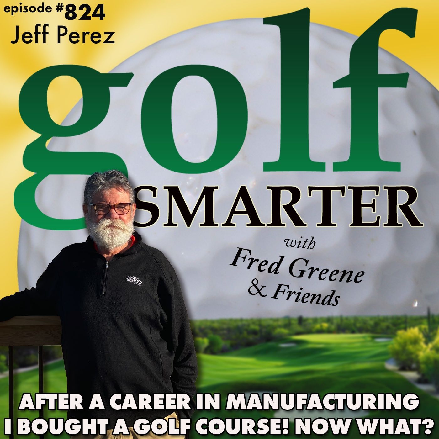 After a Career in Manufacturing Jeff Perez Bought a Golf Course. Then Asked, Now What? episode artwork
