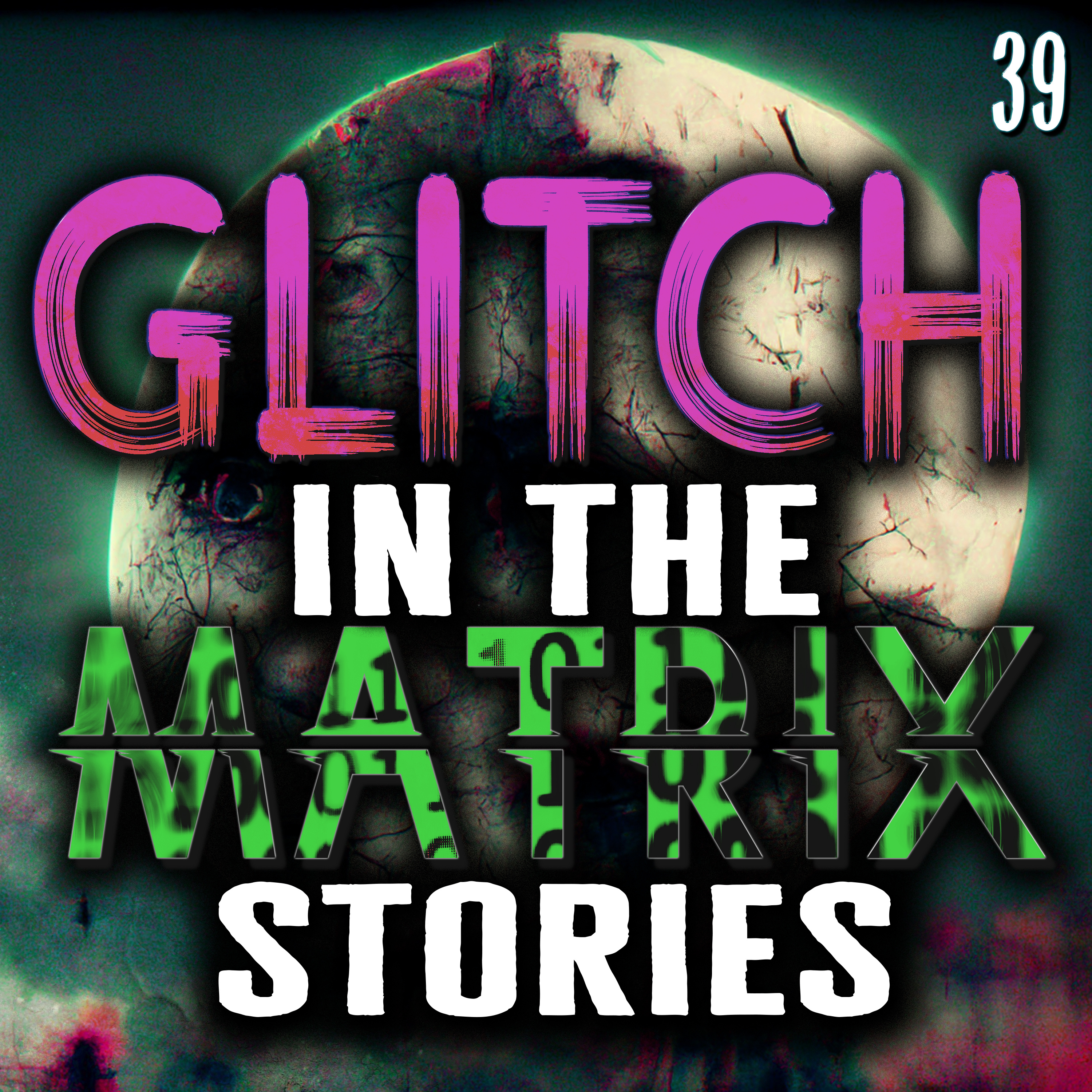 Glitch In The Matrix Stories Ep. 039 - 18 True Glitch Stories