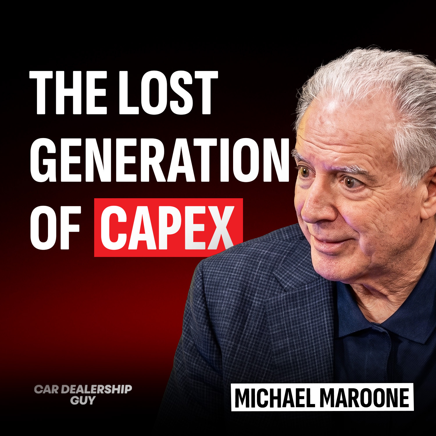"The Lost Generation of CapEx" – How Dealers Can Win in a Commoditized Car Market | Michael Maroone, Chairman and CEO of Maroone USA.
