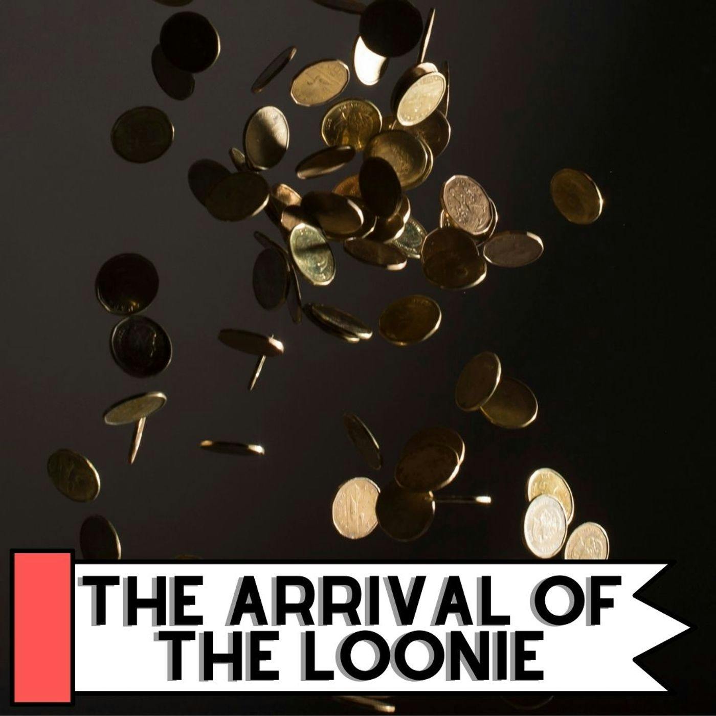 The Arrival Of The Loonie