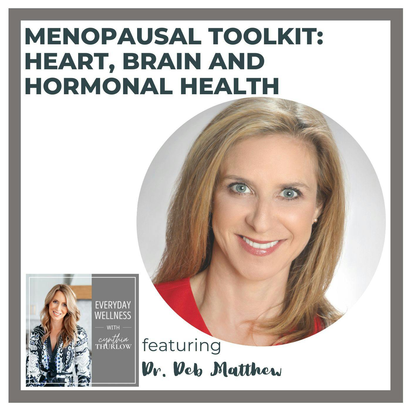 Ep. 325 Menopausal Toolkit: Heart, Brain and Hormonal Health with Deb Matthew