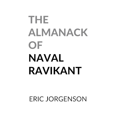 The Almanack of Naval Ravikant Summary of Key Ideas and Review