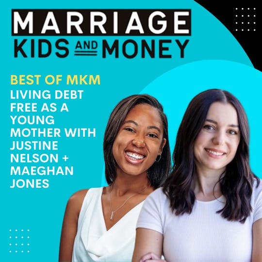 Living Debt Free as a Young Mother | Justine Nelson + Maeghan Jones (BEST OF MKM)
