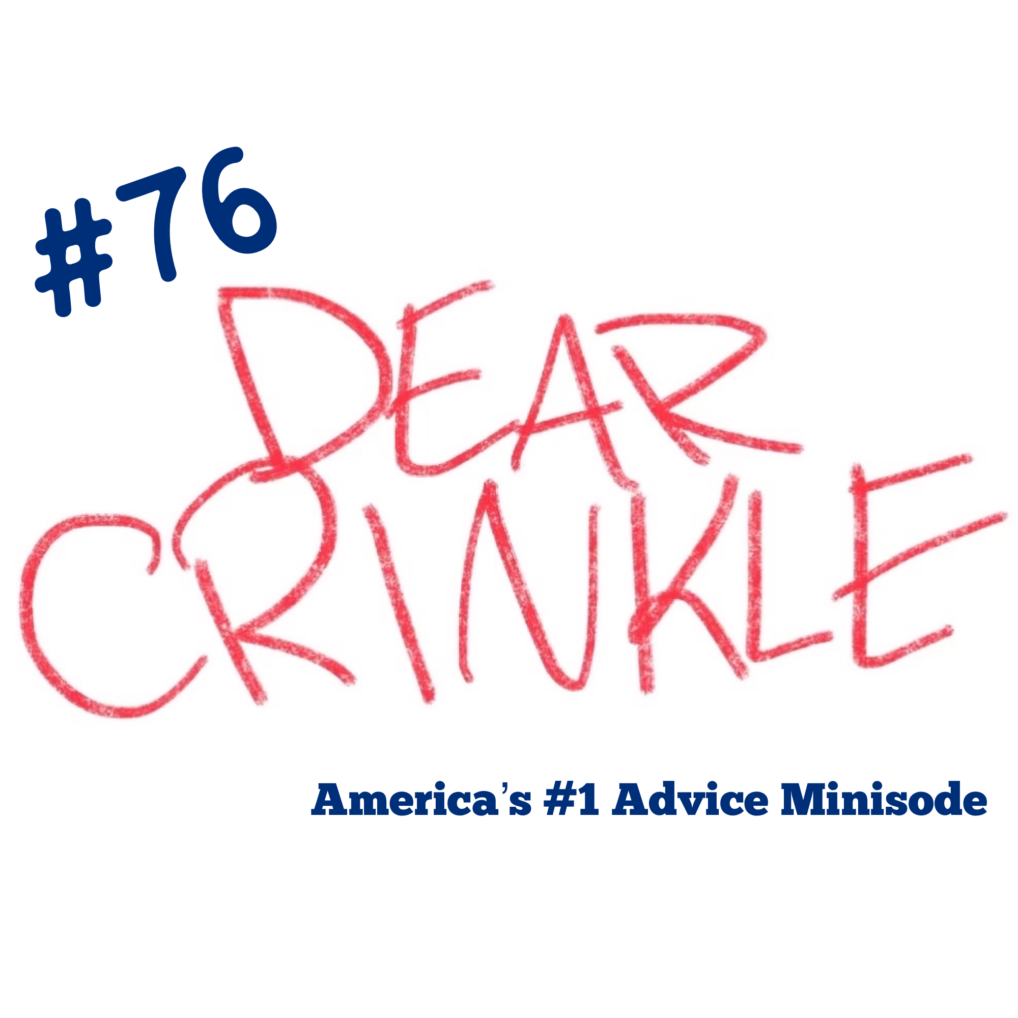 Dear Crinkle episode 76: IT AIN’T YOUR HOUSE IT’S MINE, QUIET PIGGY.