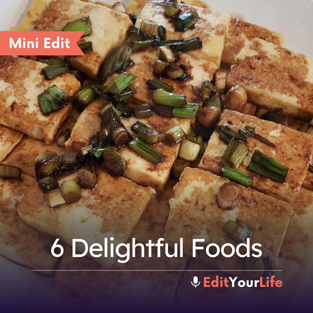 Mini Edit: 6 Delightful Foods