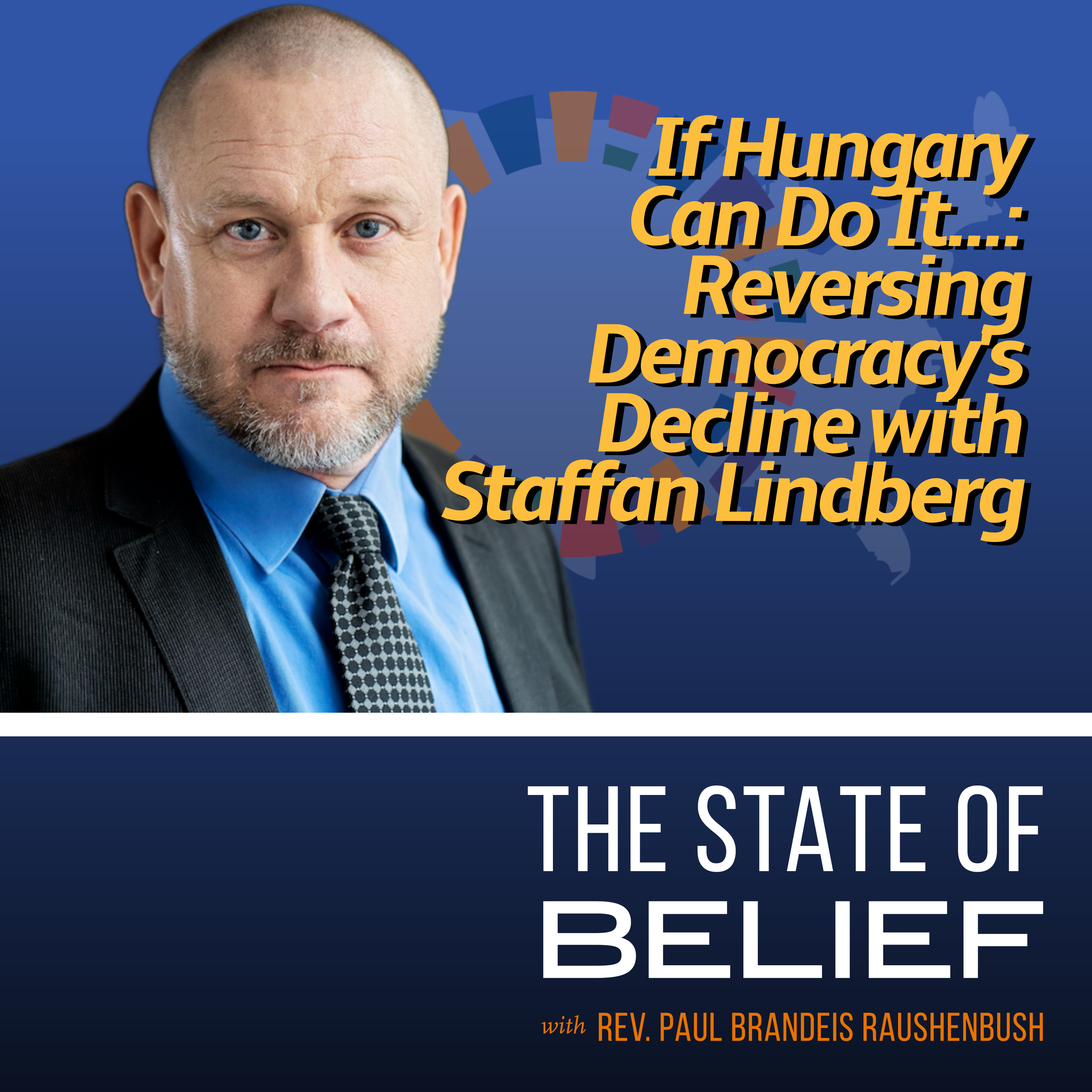 If Hungary Can Do It...: Reversing Democracy’s Decline with Staffan Lindberg