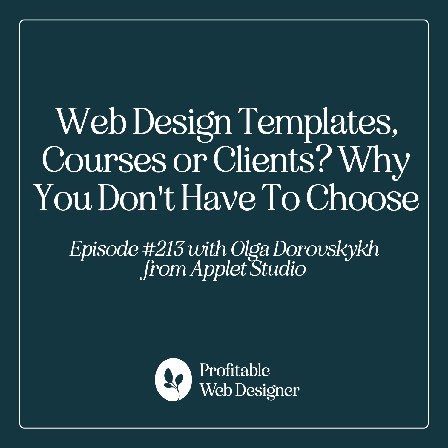 Web Design Templates, Courses or Clients? Why You Don't Have To Choose with Olga Dorovskykh from Applet Studio EP 213