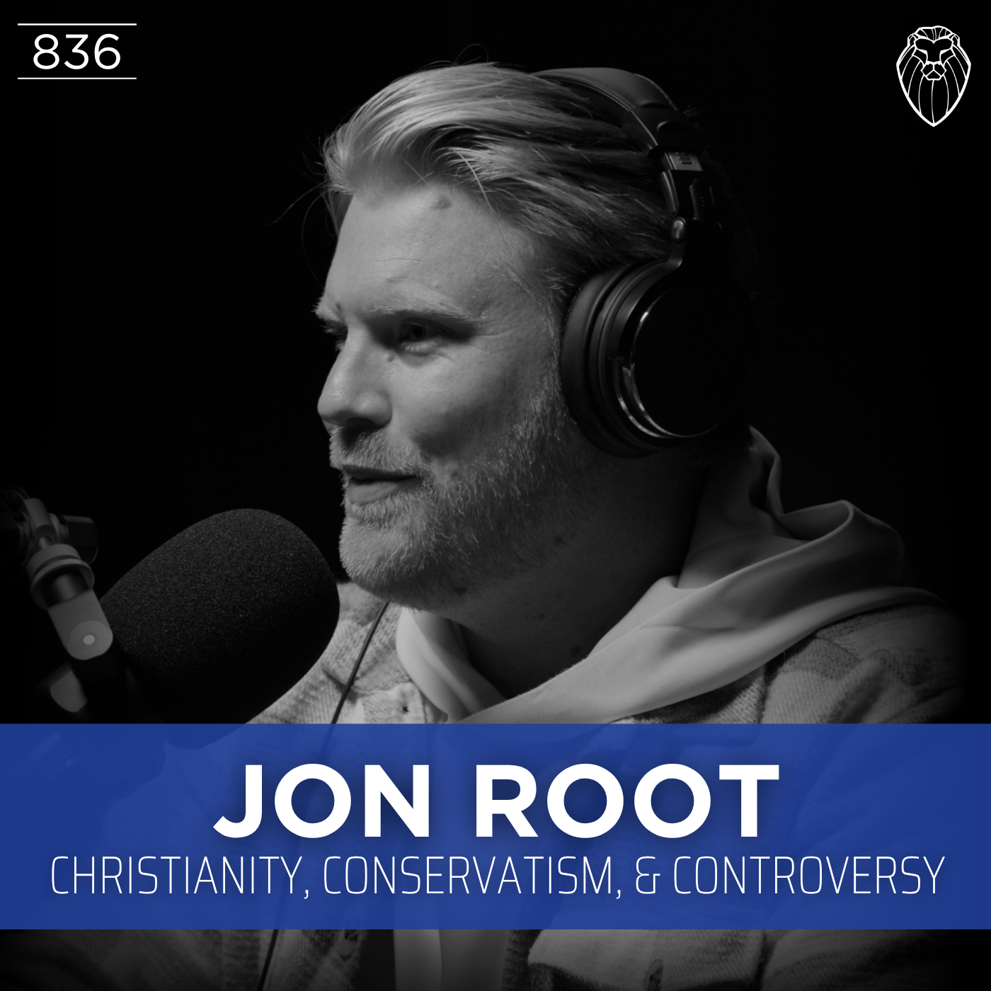 JON ROOT | Christianity, Conservatism, & Controversy (Ep. 836)